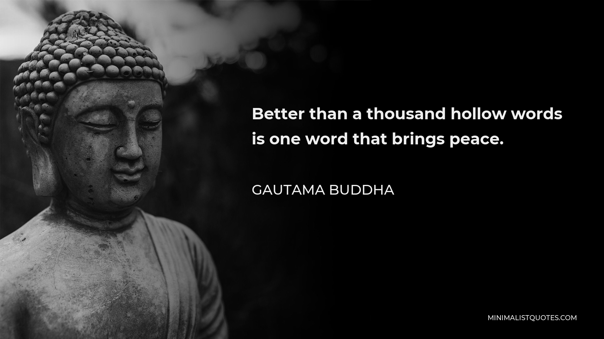 Gautama Buddha Quote - Better than a thousand hollow words is one word that brings peace.