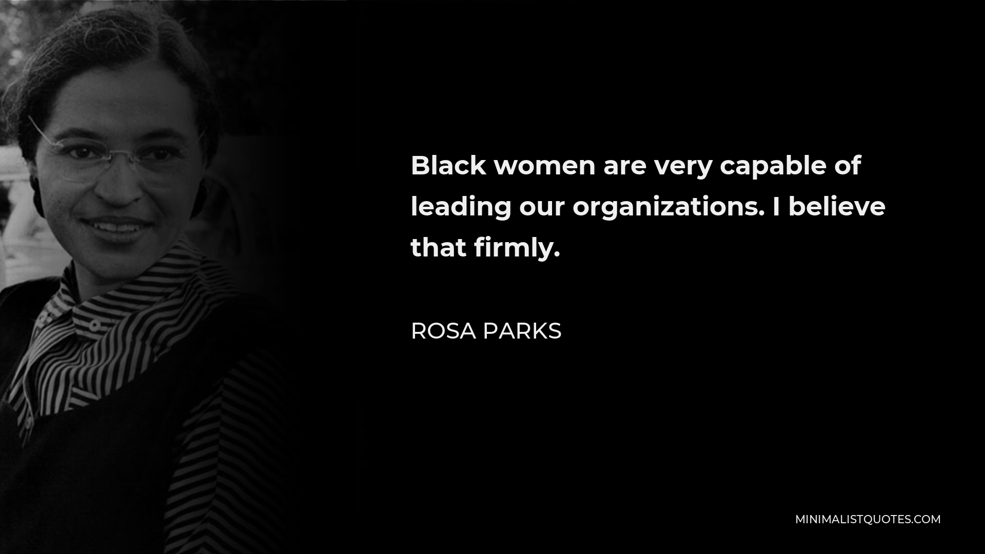 Rosa Parks Quote - Black women are very capable of leading our organizations. I believe that firmly.