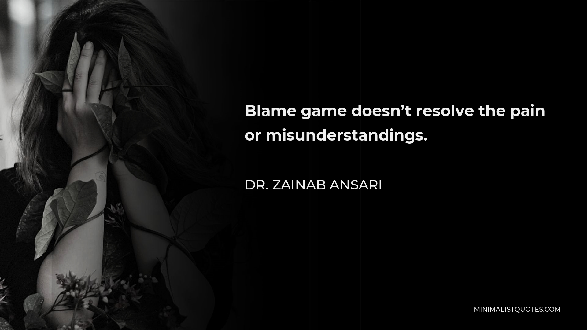 Dr. Zainab Ansari Quote - Blame game doesn’t resolve the pain or misunderstandings.