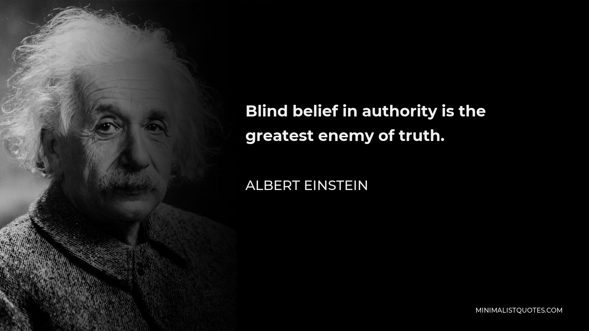 Albert Einstein Quote - Blind belief in authority is the greatest enemy of truth.