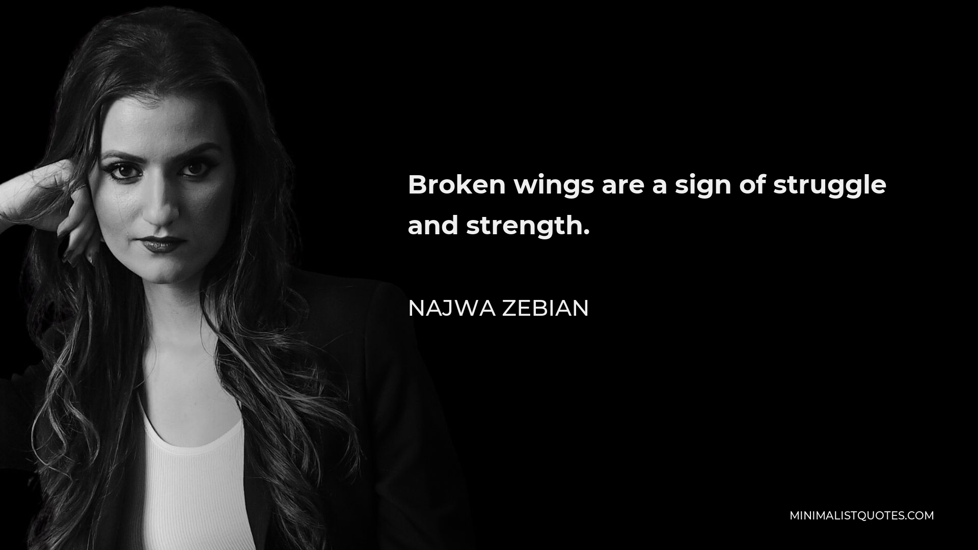 Najwa Zebian Quote - Broken wings are a sign of struggle and strength.