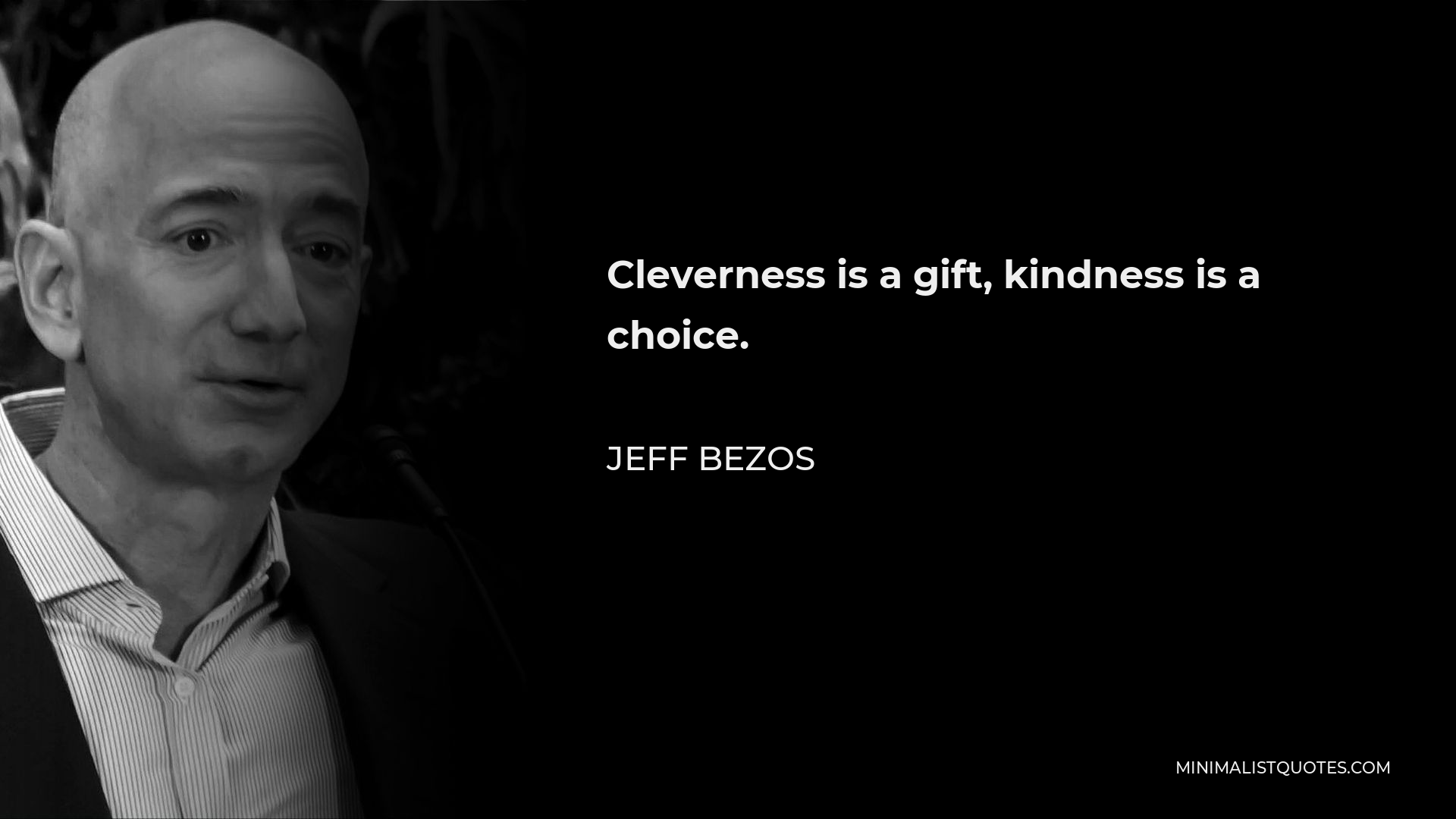 Jeff Bezos Quote - Cleverness is a gift, kindness is a choice.