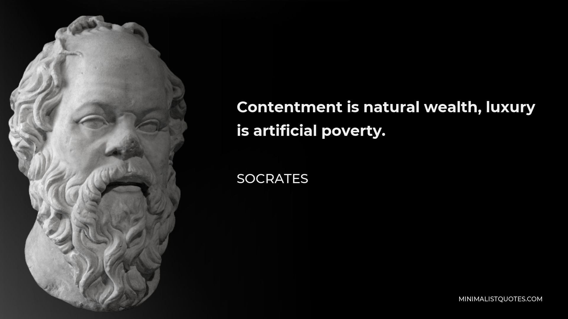 Socrates Quote - Contentment is natural wealth, luxury is artificial poverty.