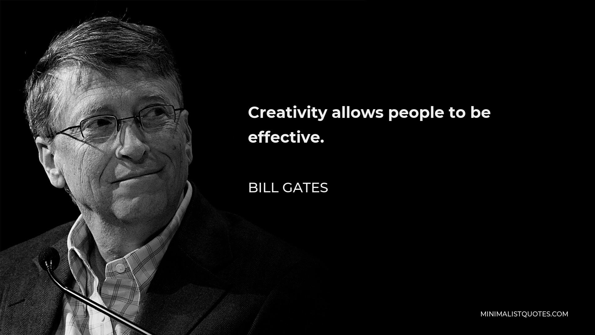 Bill Gates Quote - Creativity allows people to be effective.