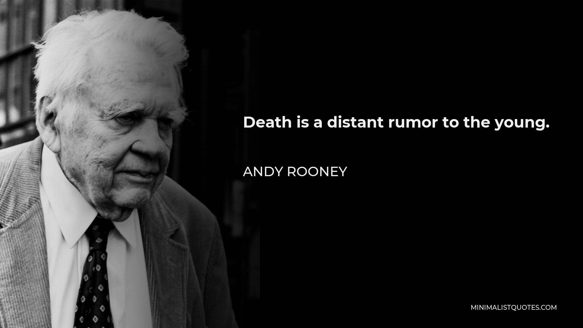 Andy Rooney Quote - Death is a distant rumor to the young.