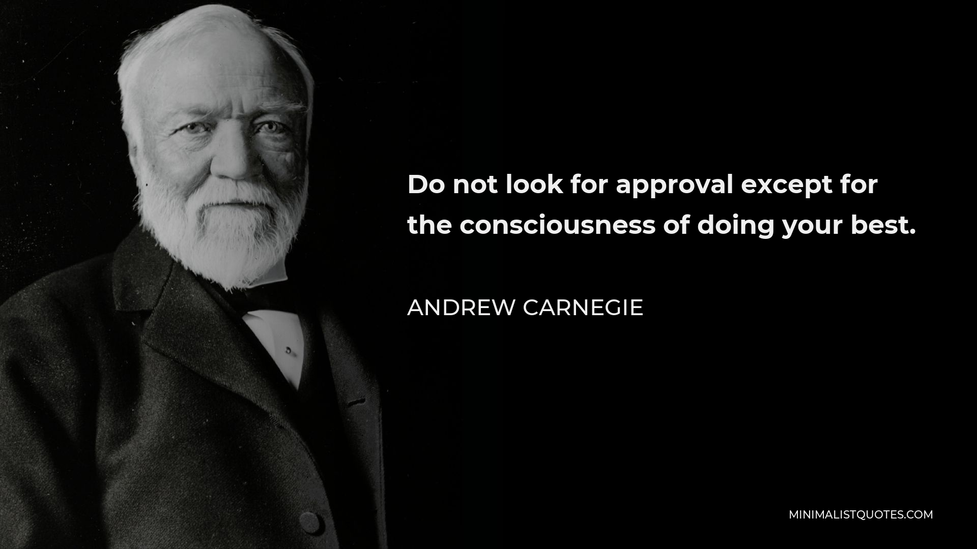 Andrew Carnegie Quote: Do not look for approval except for the ...