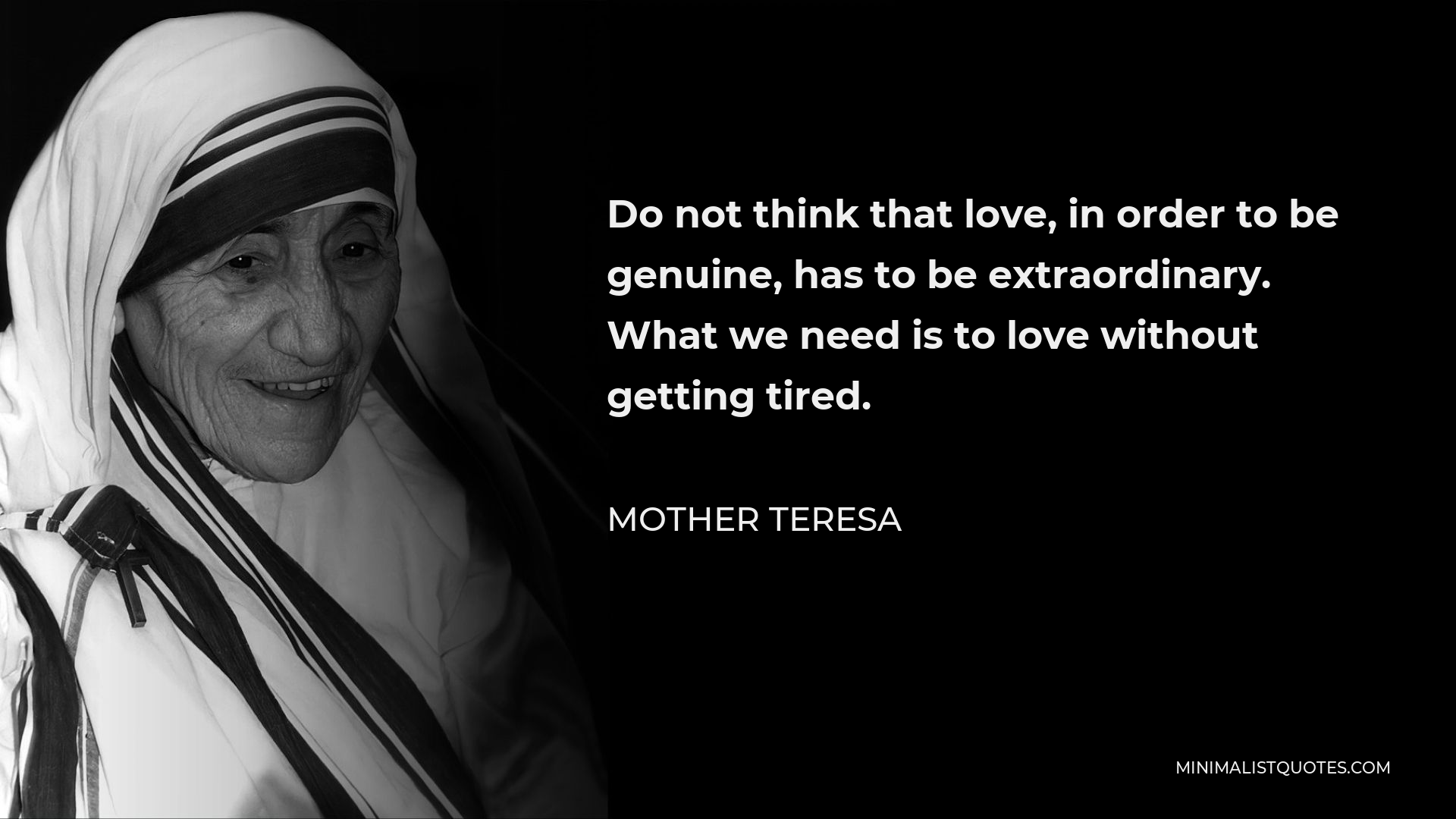 Mother Teresa Quote: Do not think that love in order to be genuine has ...
