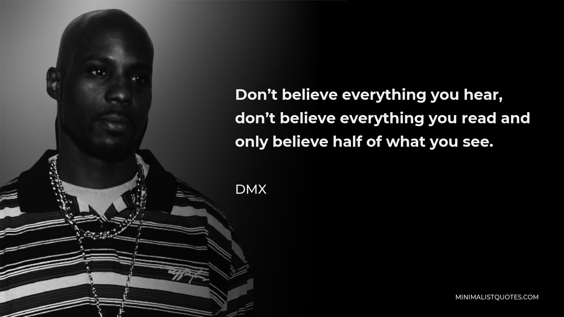 DMX Quote: Don't believe everything you hear, don't believe everything ...