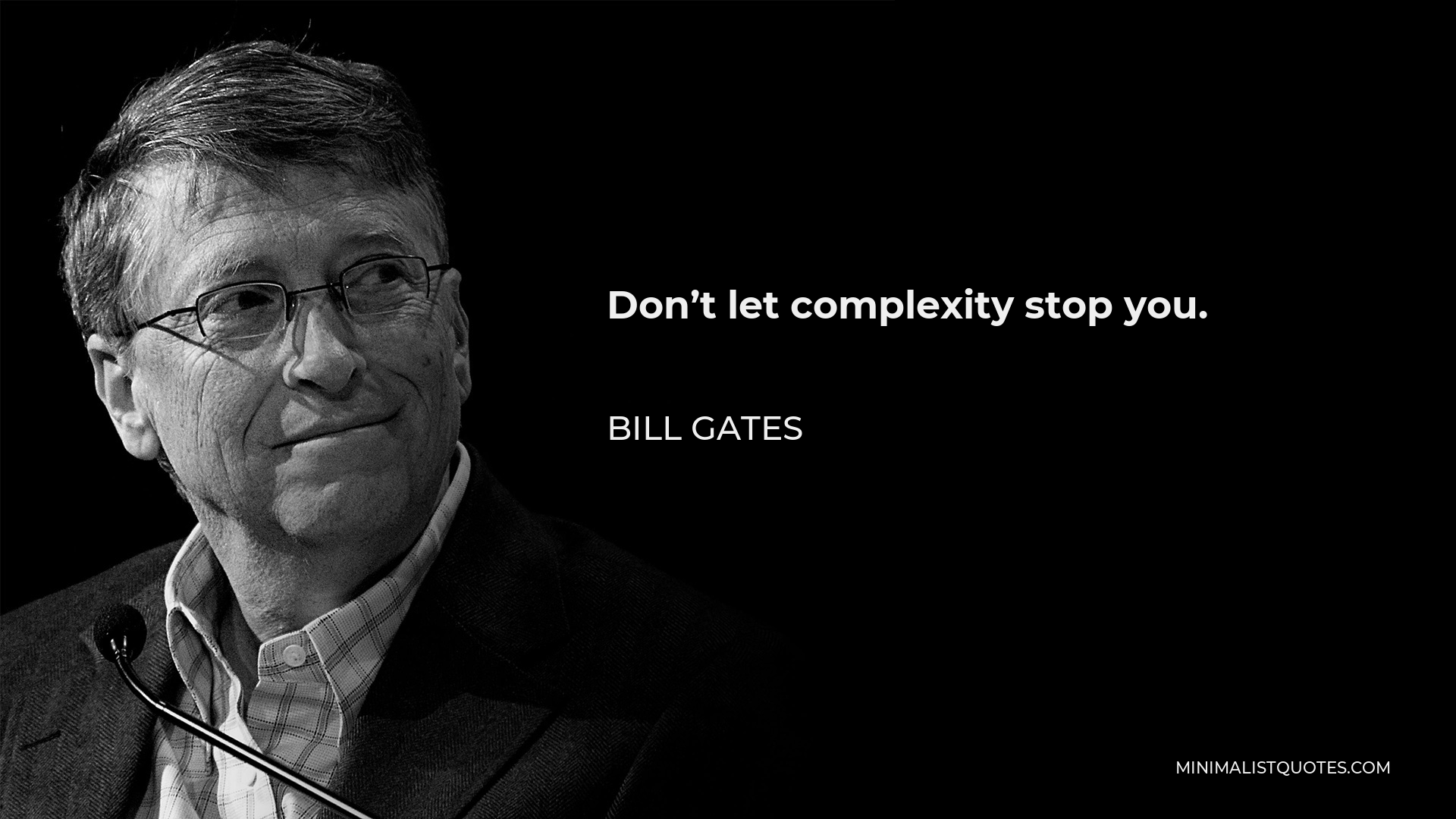Bill Gates Quote - Don’t let complexity stop you.