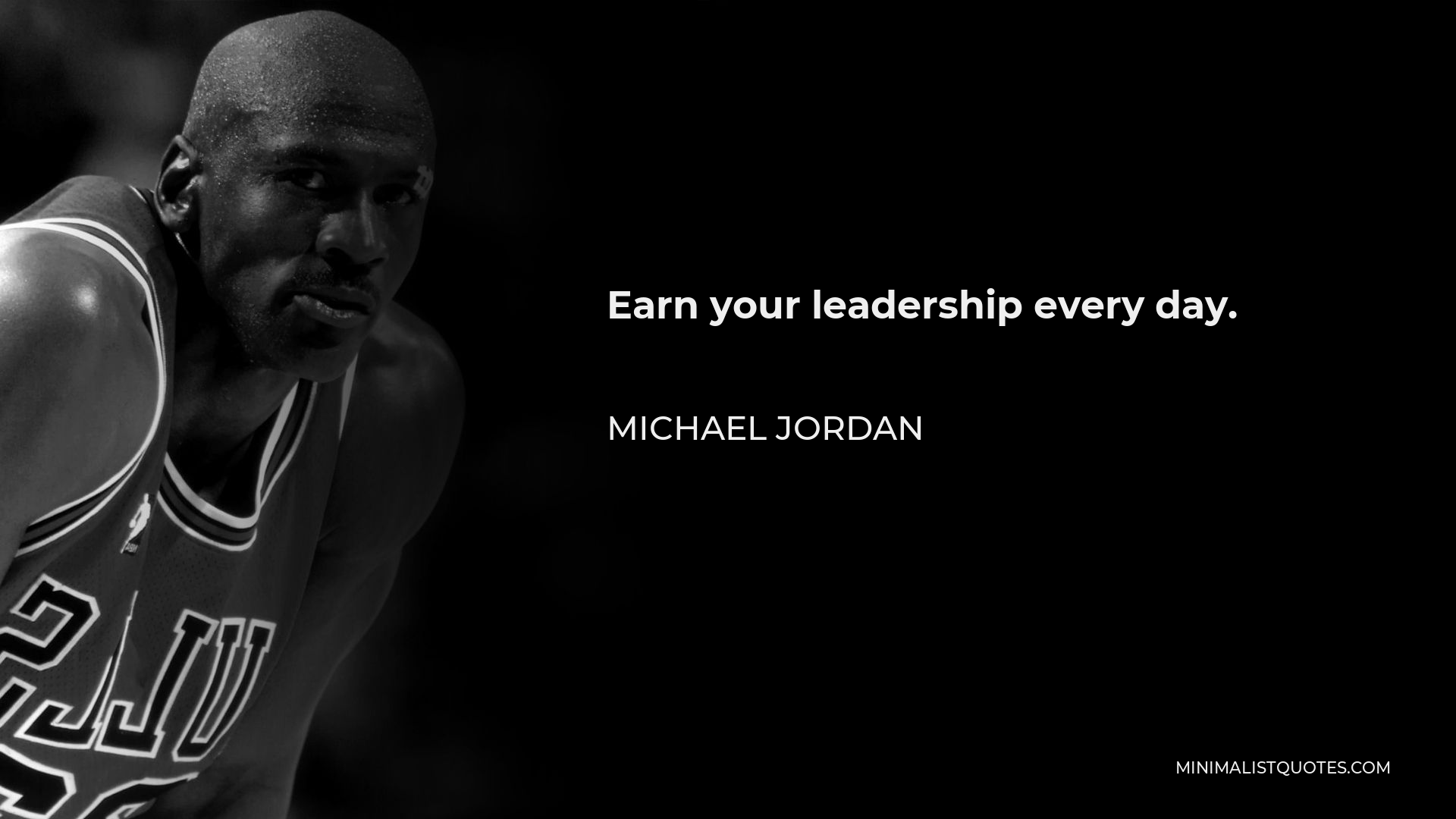 Michael Jordan Quote - Earn your leadership every day.