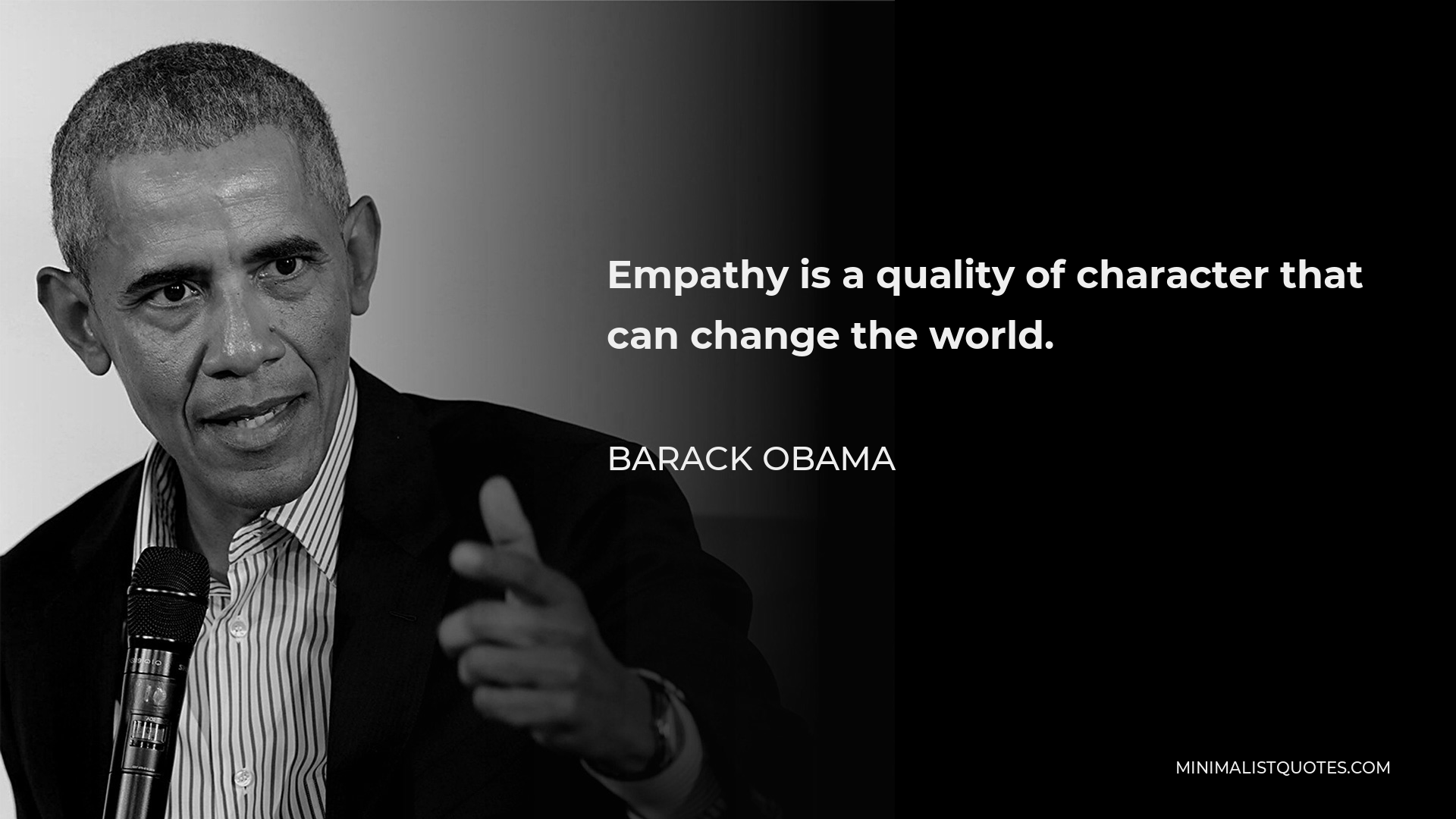 Barack Obama Quote - Empathy is a quality of character that can change the world.