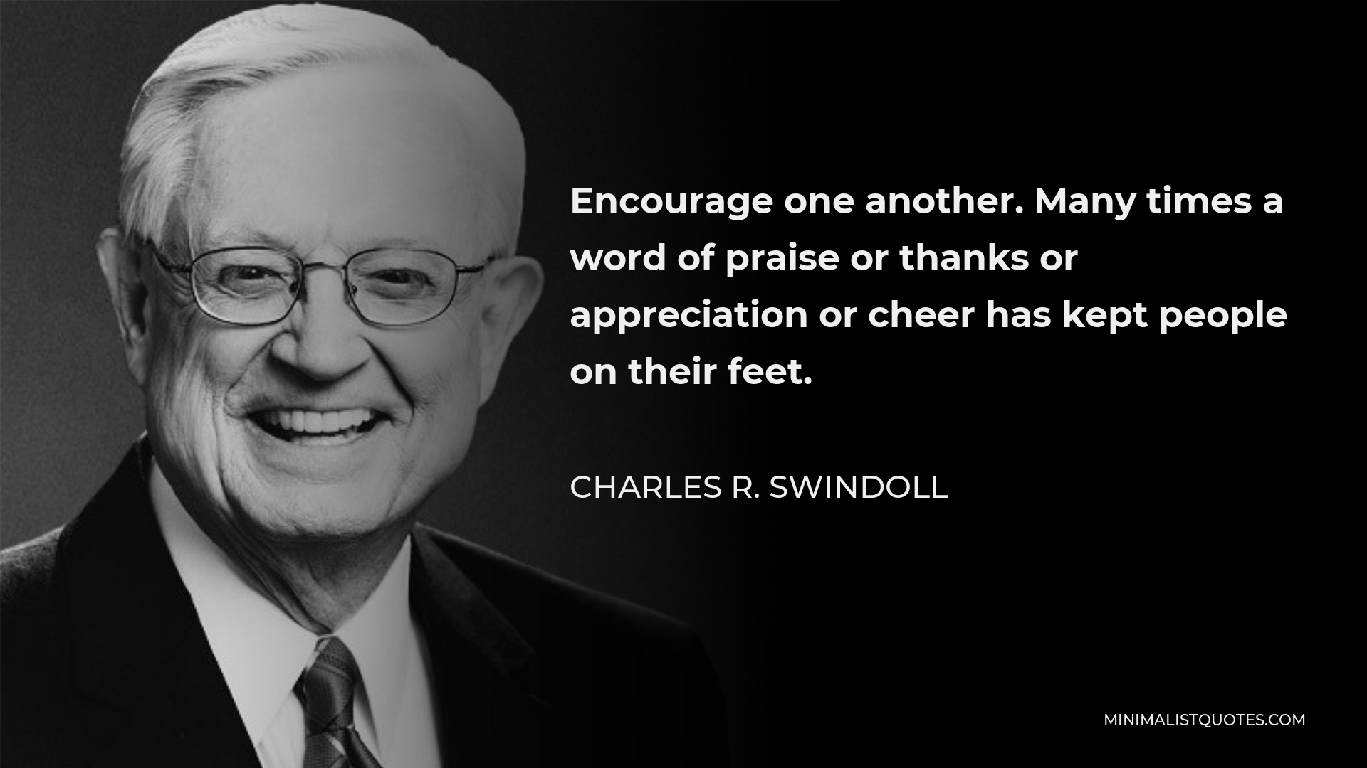 Charles R. Swindoll Quote: Encourage one another. Many times a word of ...