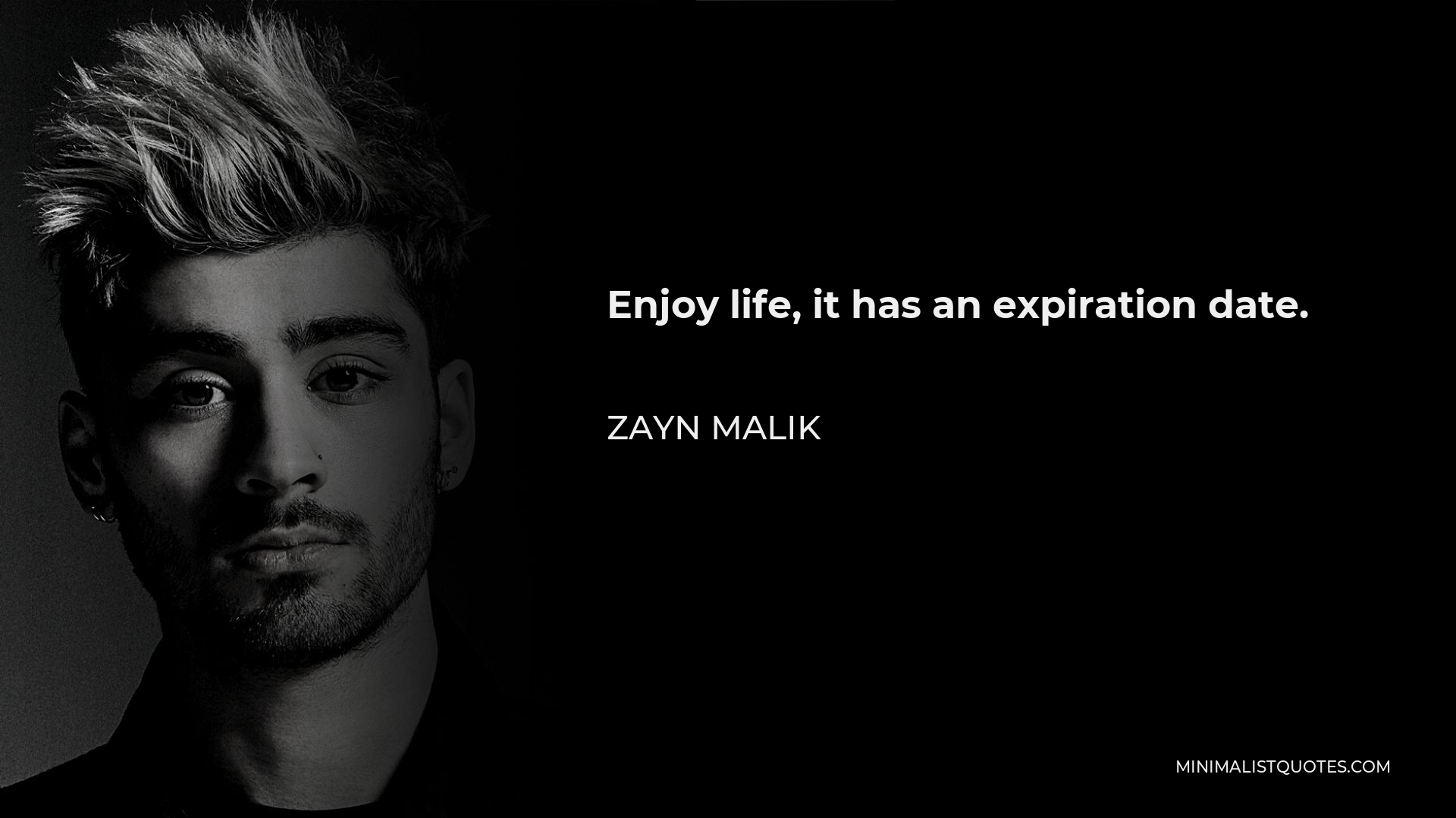 Zayn Malik Quote: Enjoy life, it has an expiration date.