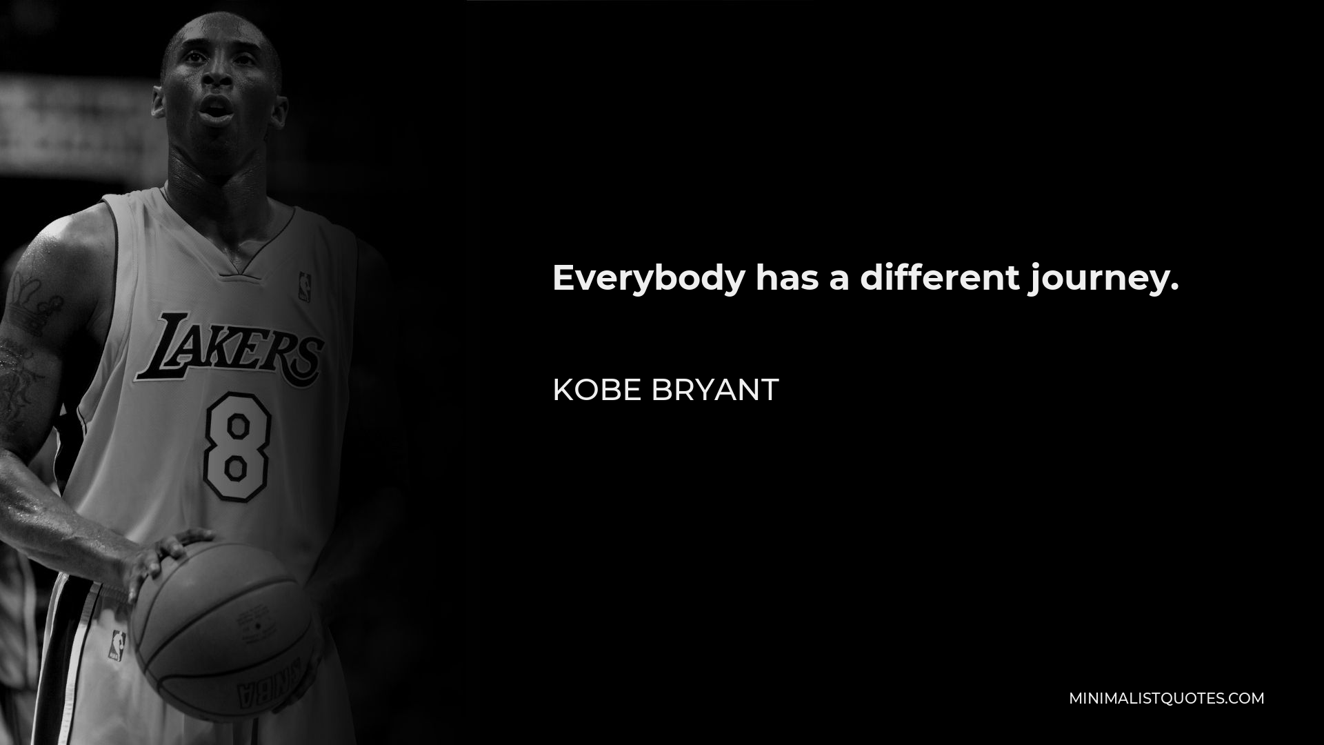 Kobe Bryant Quote - Everybody has a different journey.