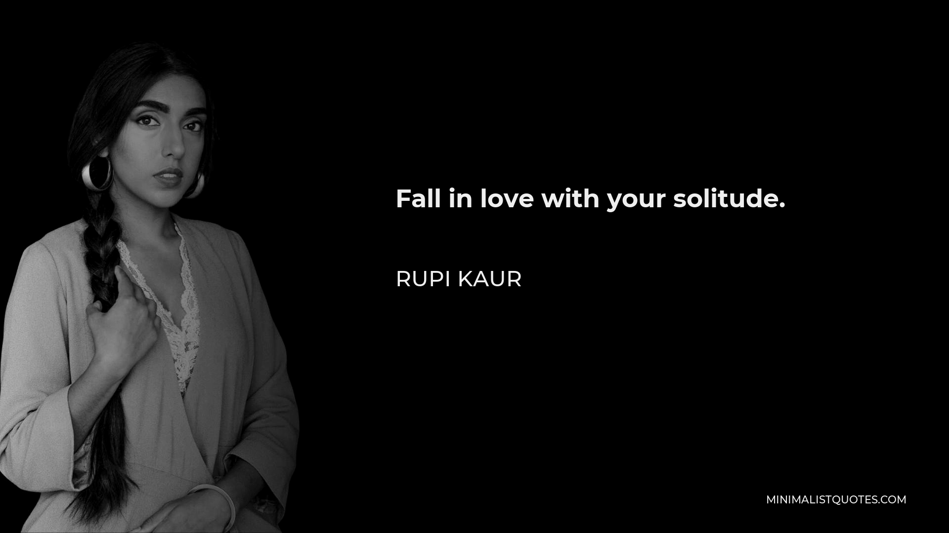 Rupi Kaur Quote - Fall in love with your solitude.