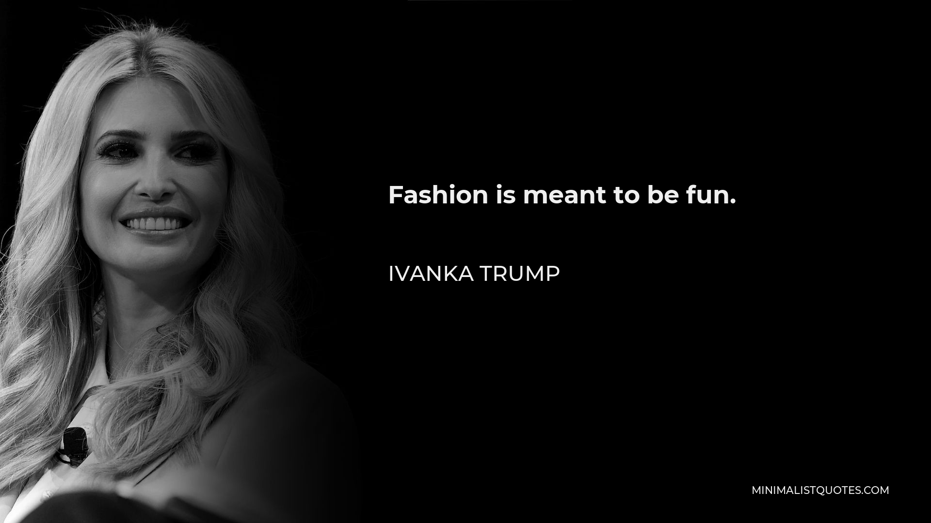 Ivanka Trump Quote - Fashion is meant to be fun.