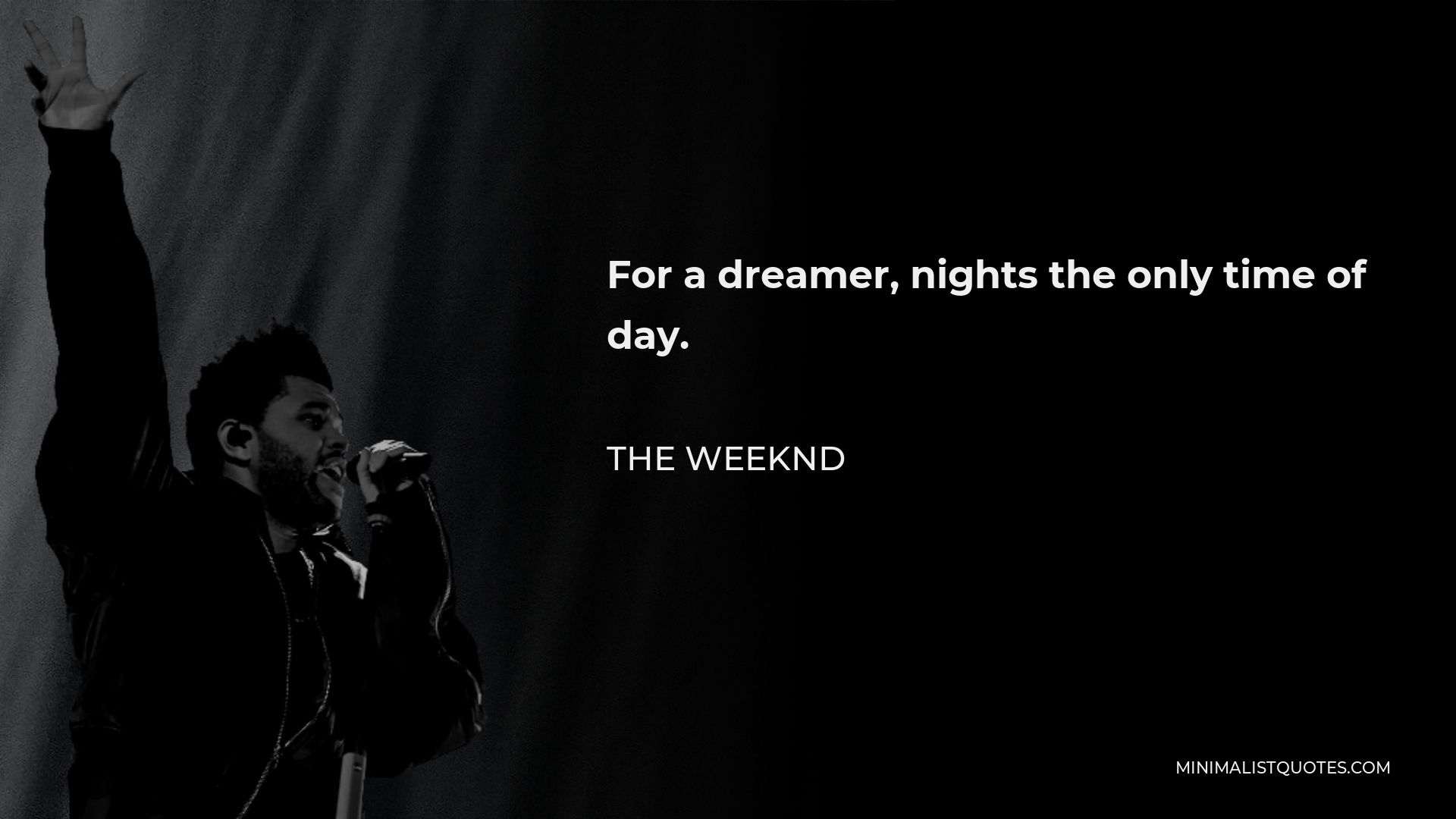 The Weeknd Quote - For a dreamer, nights the only time of day.