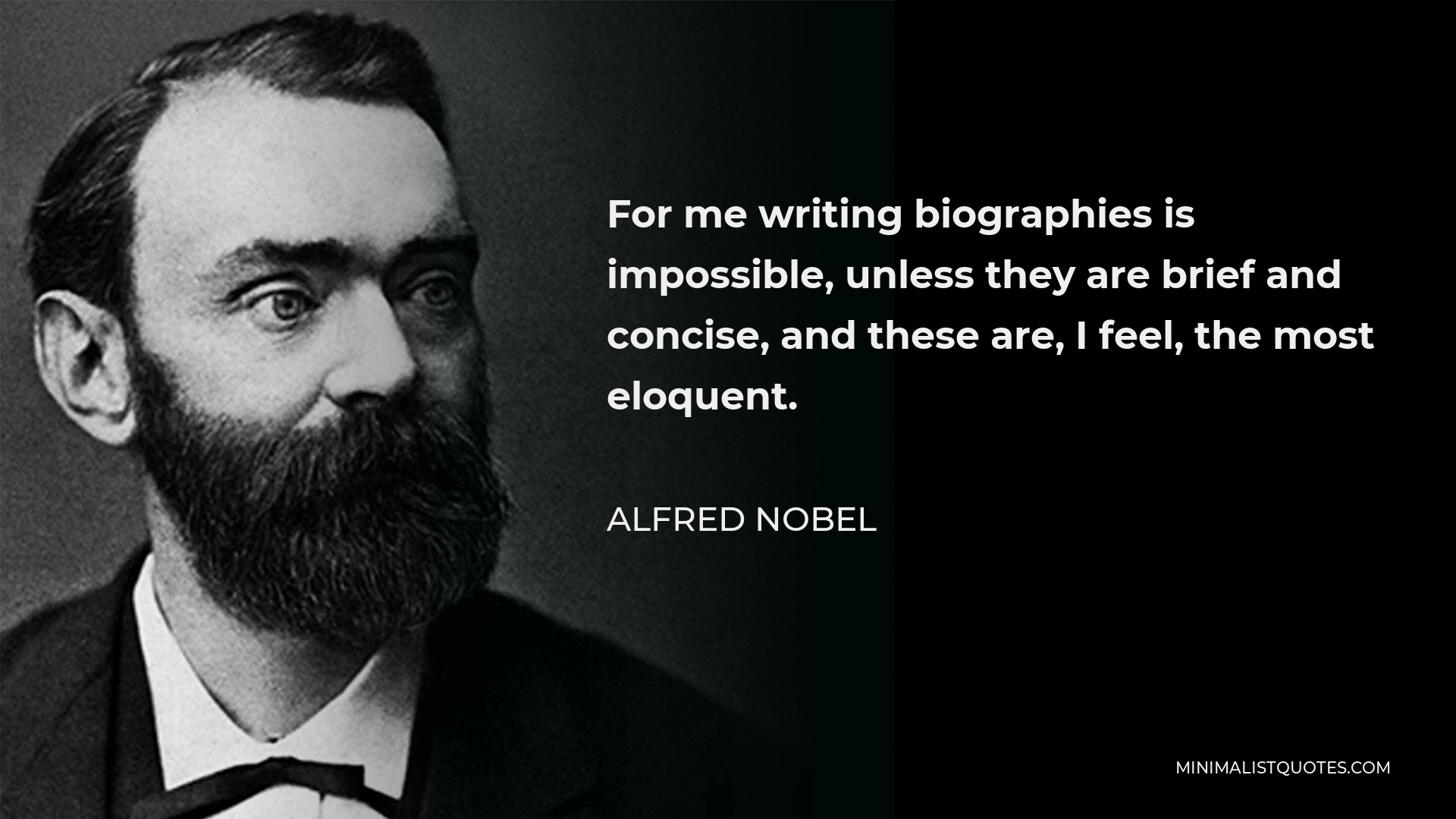 Alfred Nobel Quote - For me writing biographies is impossible, unless they are brief and concise, and these are, I feel, the most eloquent.