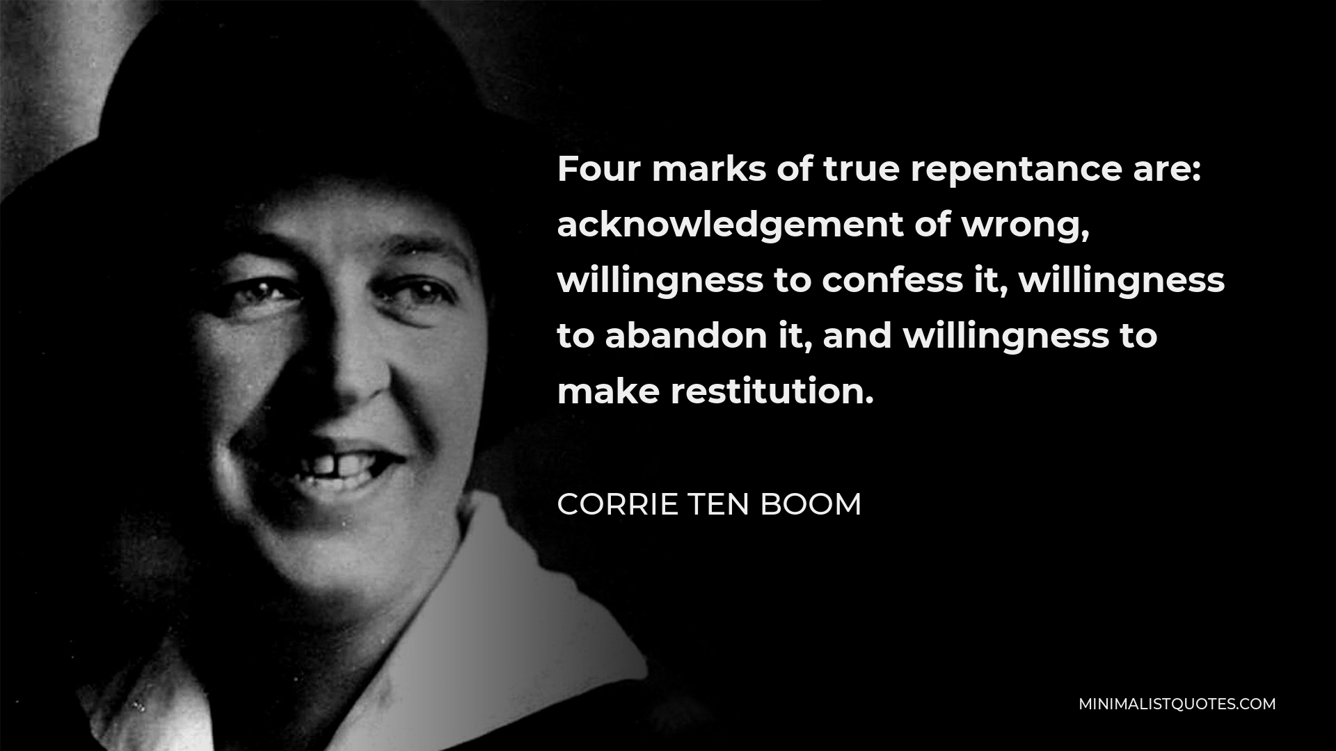 Corrie ten Boom Quote - Four marks of true repentance are: acknowledgement of wrong, willingness to confess it, willingness to abandon it, and willingness to make restitution.