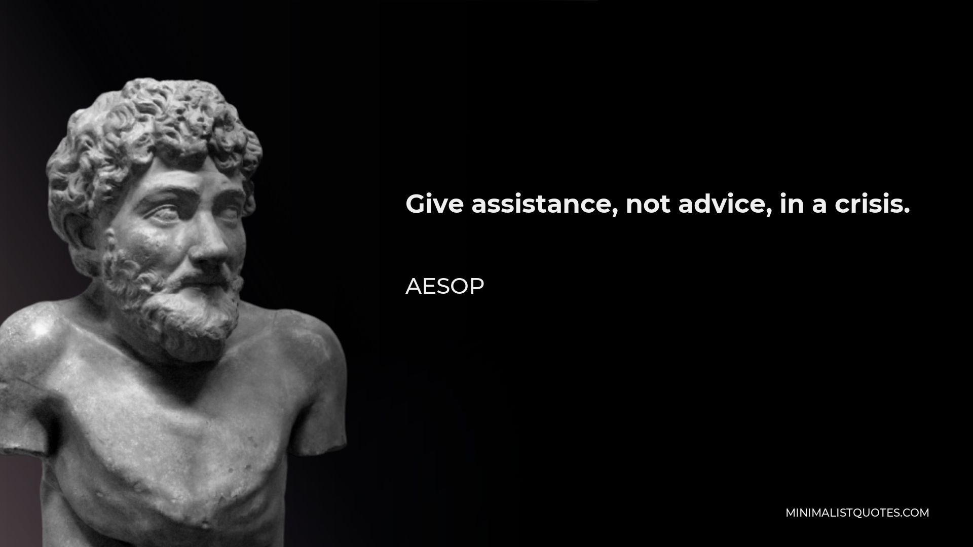 Aesop Quote - Give assistance, not advice, in a crisis.