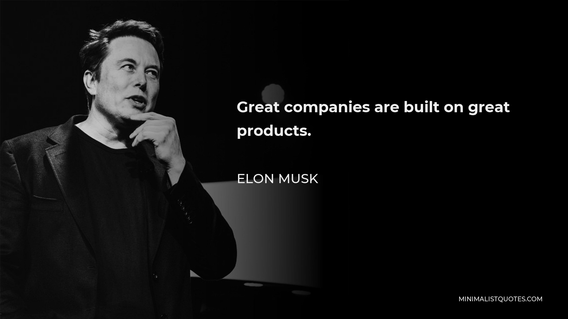 Elon Musk Quote - Great companies are built on great products.