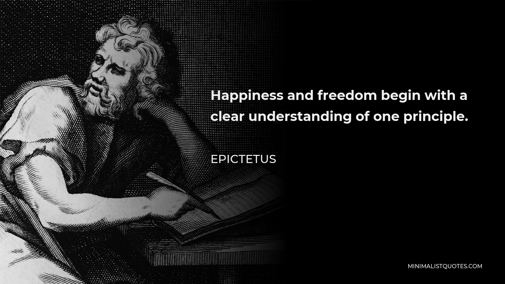 Epictetus Quote - Happiness and freedom begin with a clear understanding of one principle.