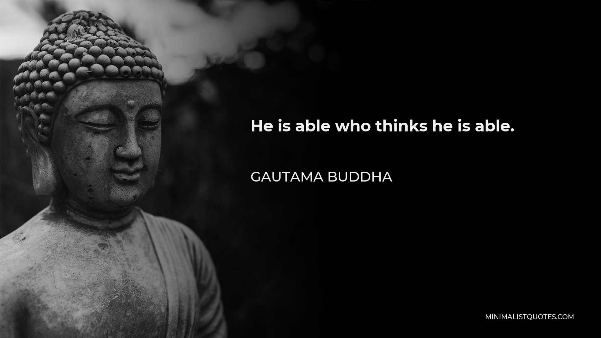 Gautama Buddha Quote - He is able who thinks he is able.