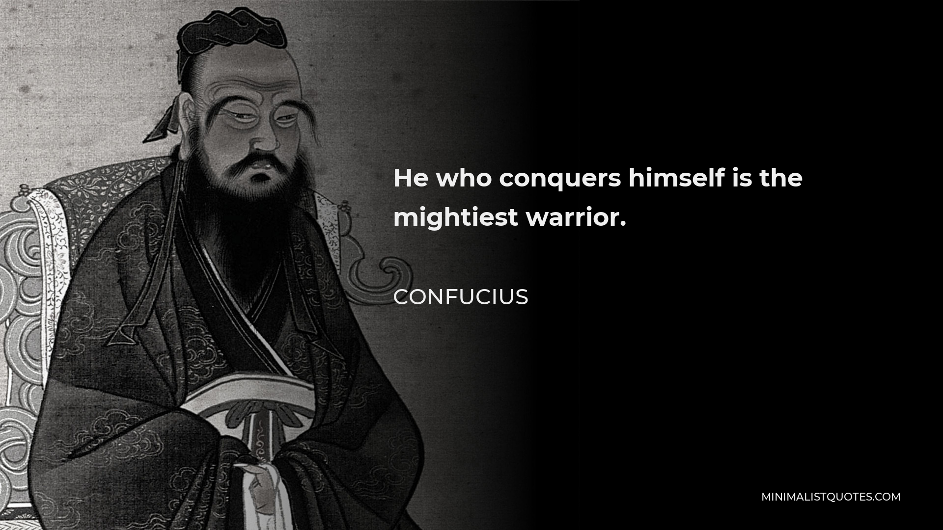Confucius Quote - He who conquers himself is the mightiest warrior.