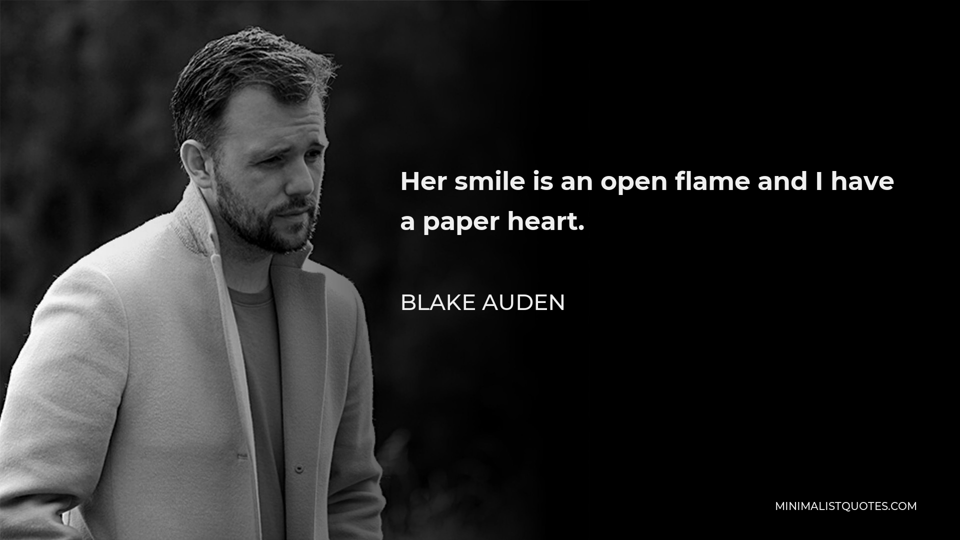 Blake Auden Quote - Her smile is an open flame and I have a paper heart.