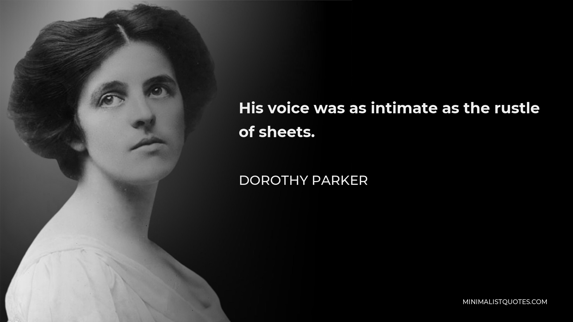 Dorothy Parker Quote - His voice was as intimate as the rustle of sheets.