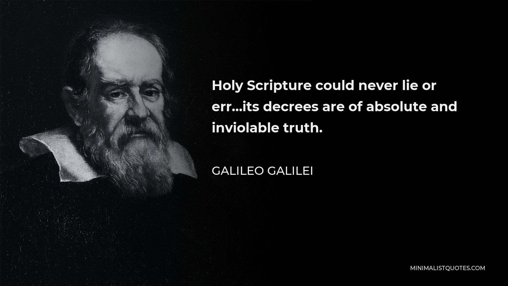 Galileo Galilei Quote - Holy Scripture could never lie or err…its decrees are of absolute and inviolable truth.