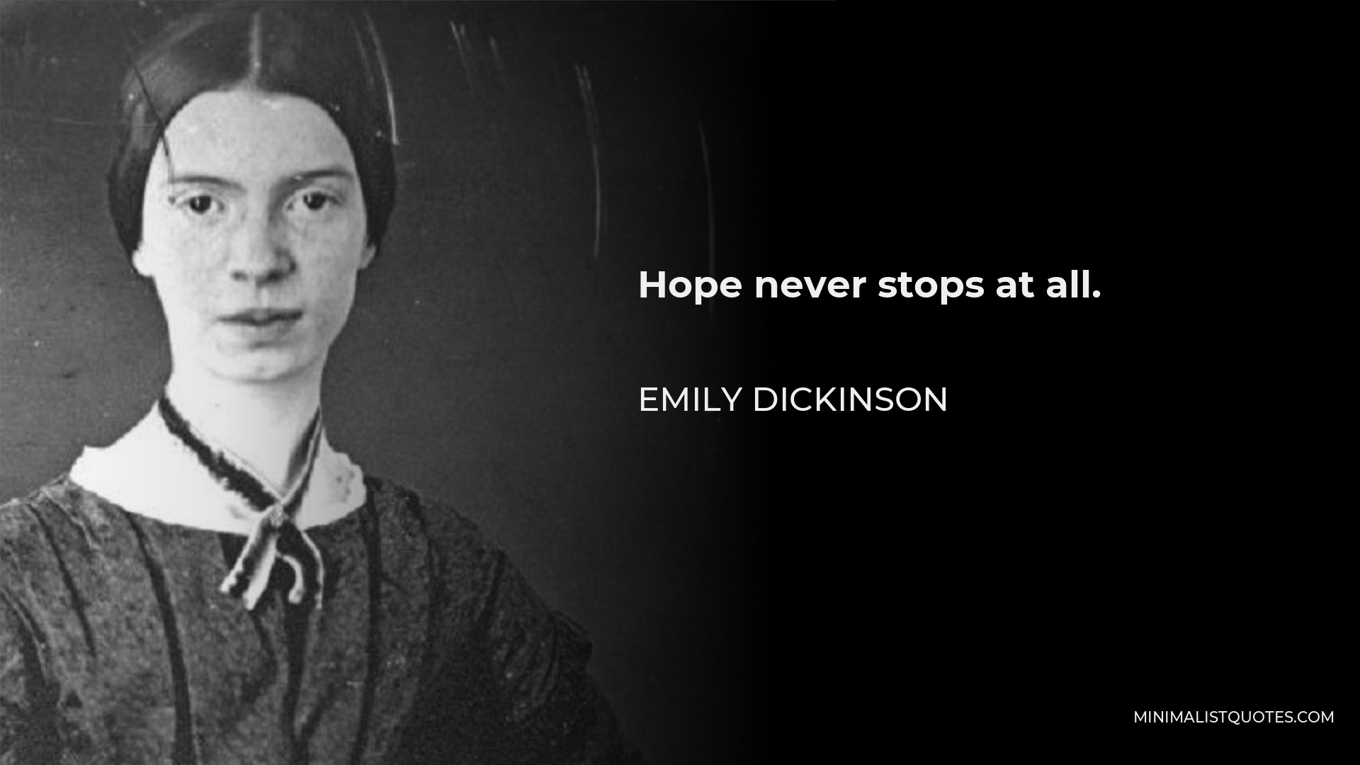 Emily Dickinson Quote - Hope never stops at all.