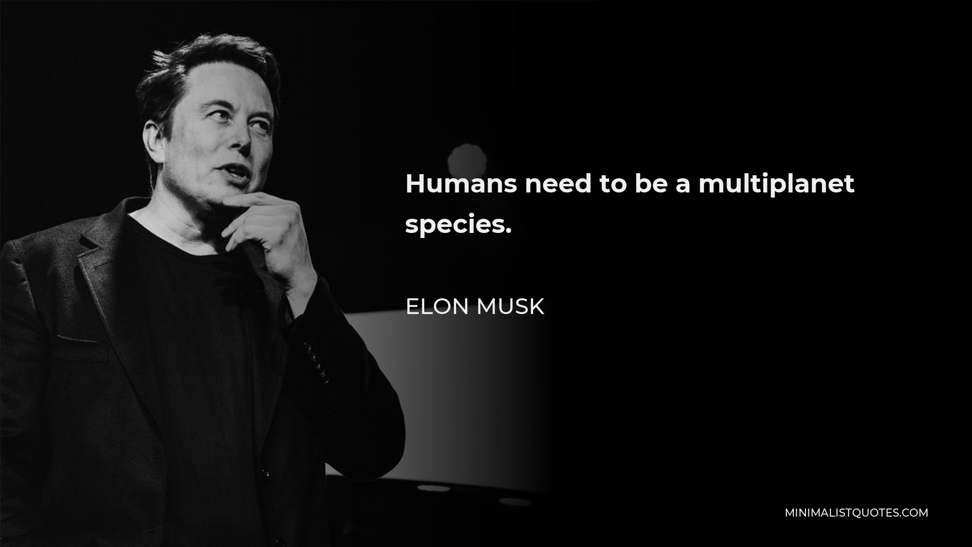 Elon Musk Quote - Humans need to be a multiplanet species.