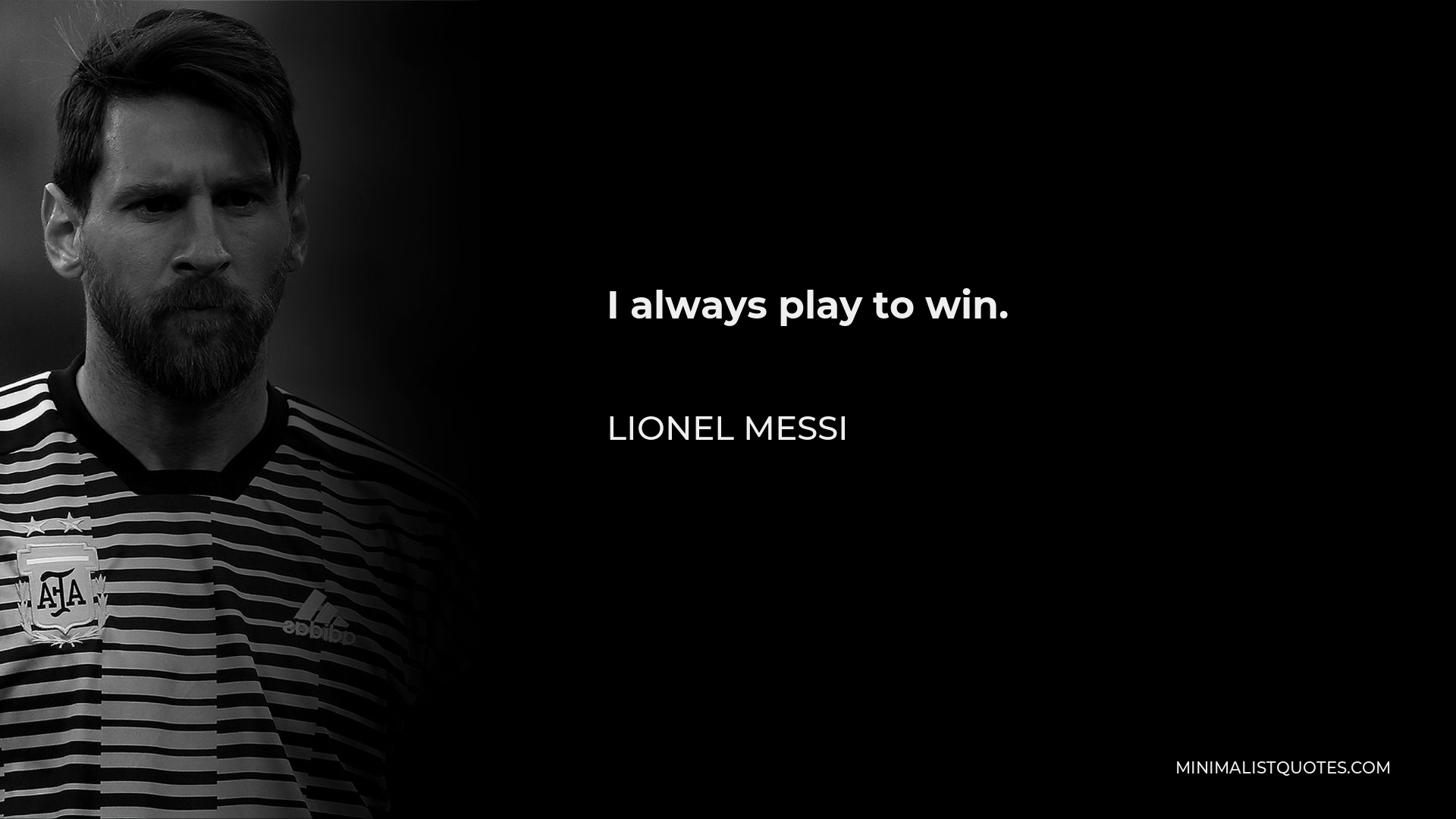 Lionel Messi Quote - I always play to win.