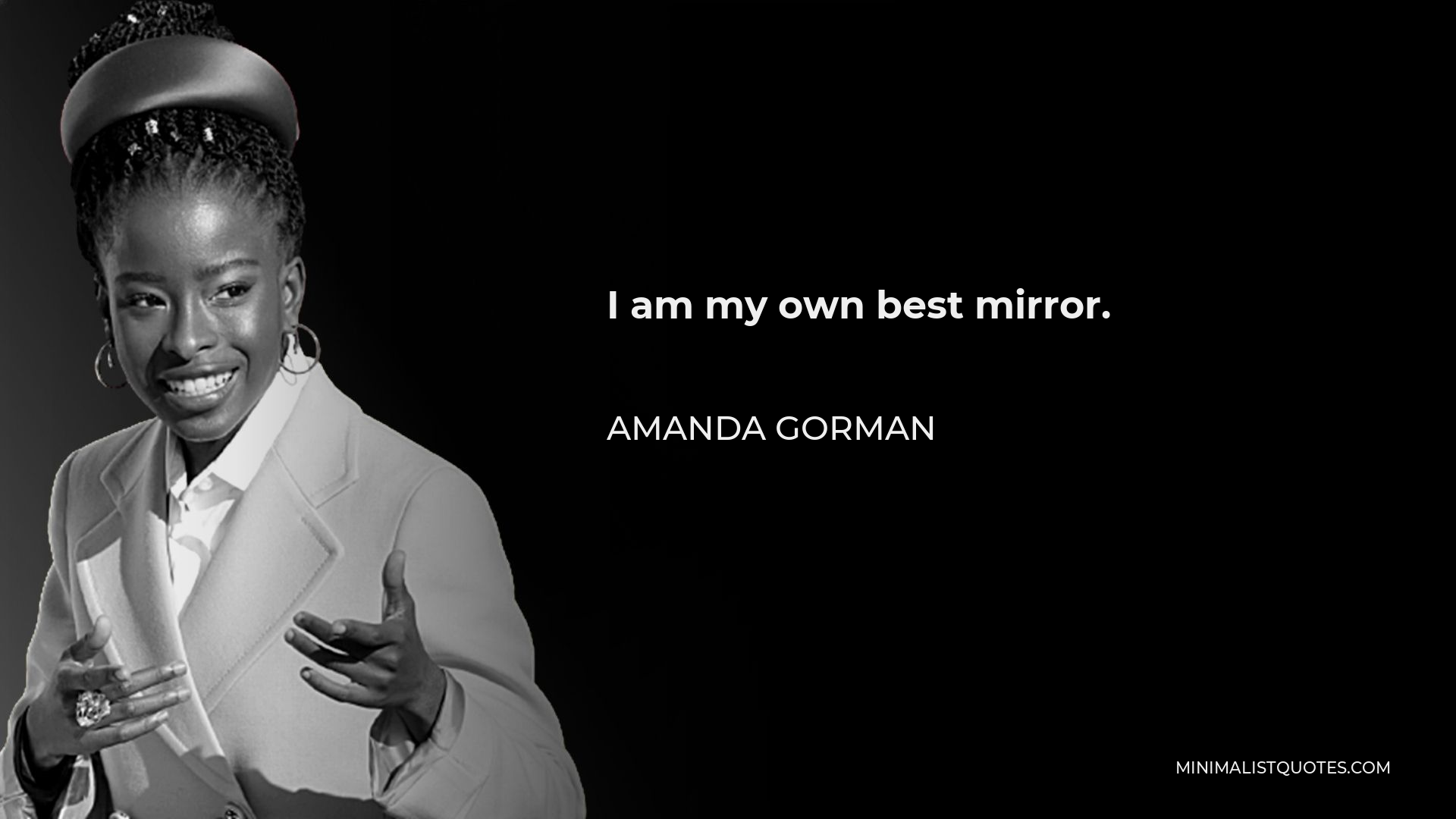Amanda Gorman Quote - I am my own best mirror.