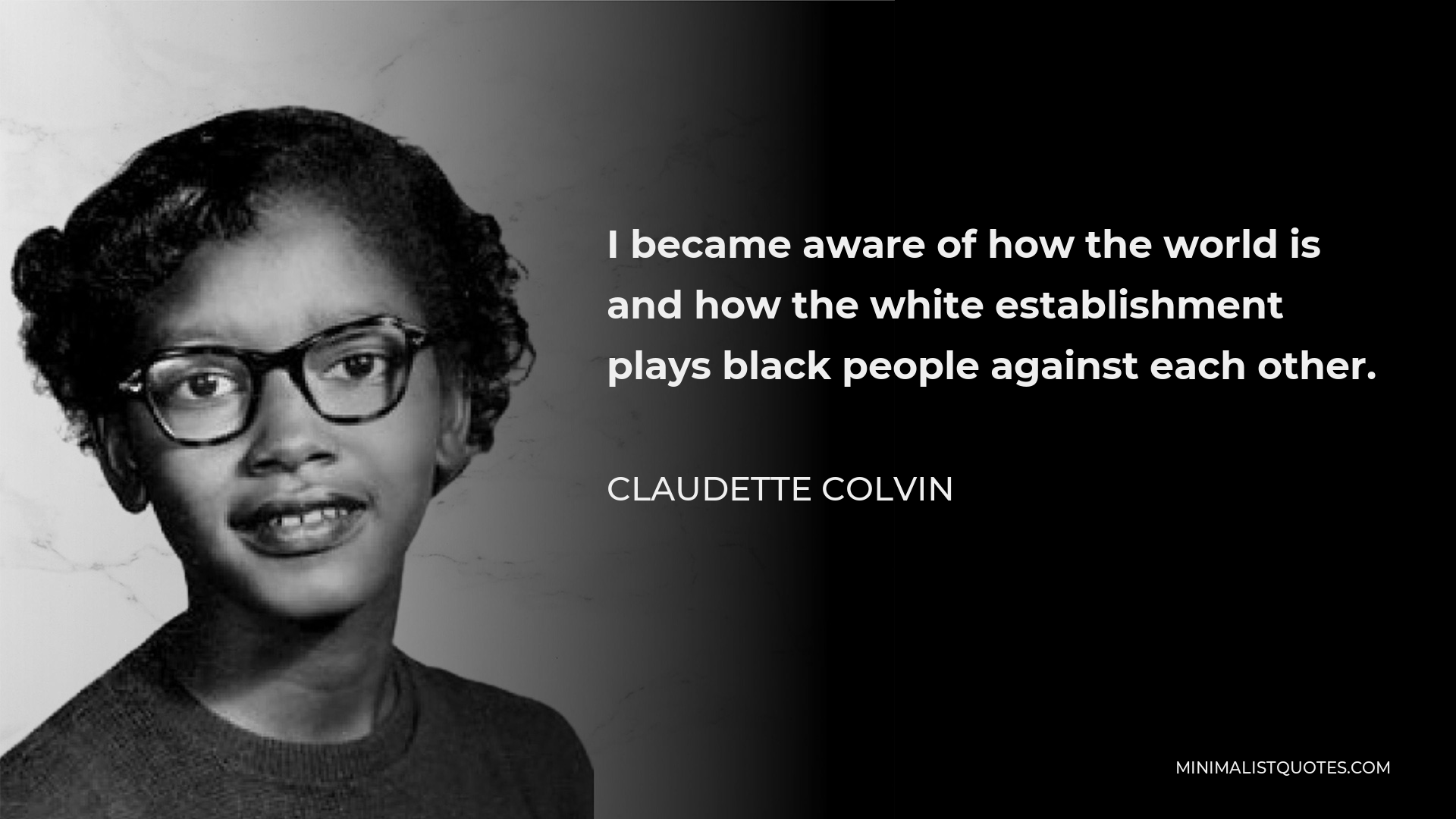 Claudette Colvin Quote - I became aware of how the world is and how the white establishment plays black people against each other.