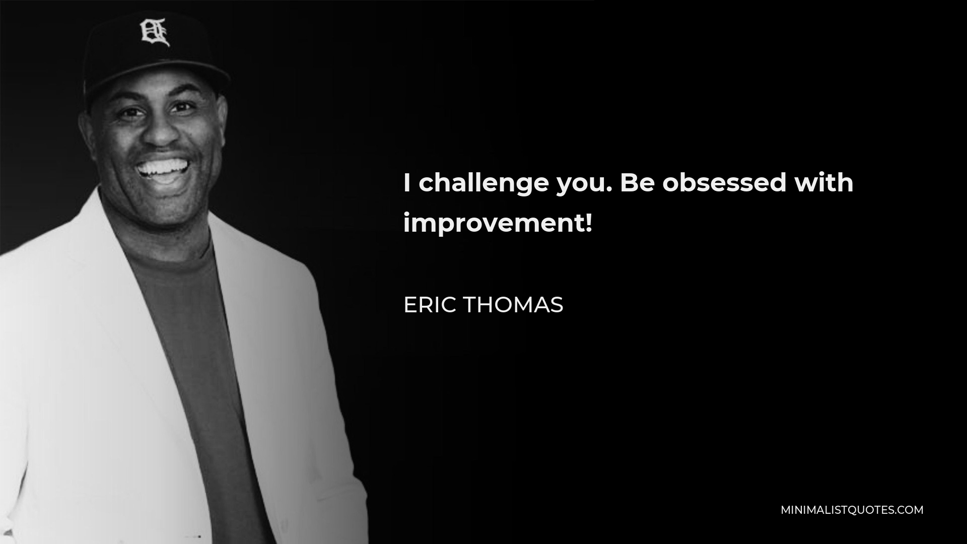 Eric Thomas Quote - I challenge you. Be obsessed with improvement!