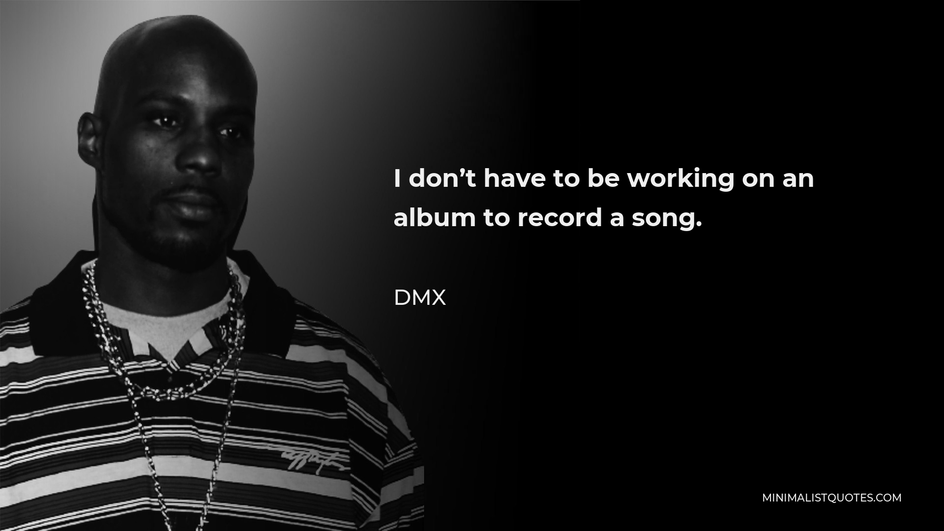 dmx-quote-i-don-t-have-to-be-working-on-an-album-to-record-a-song