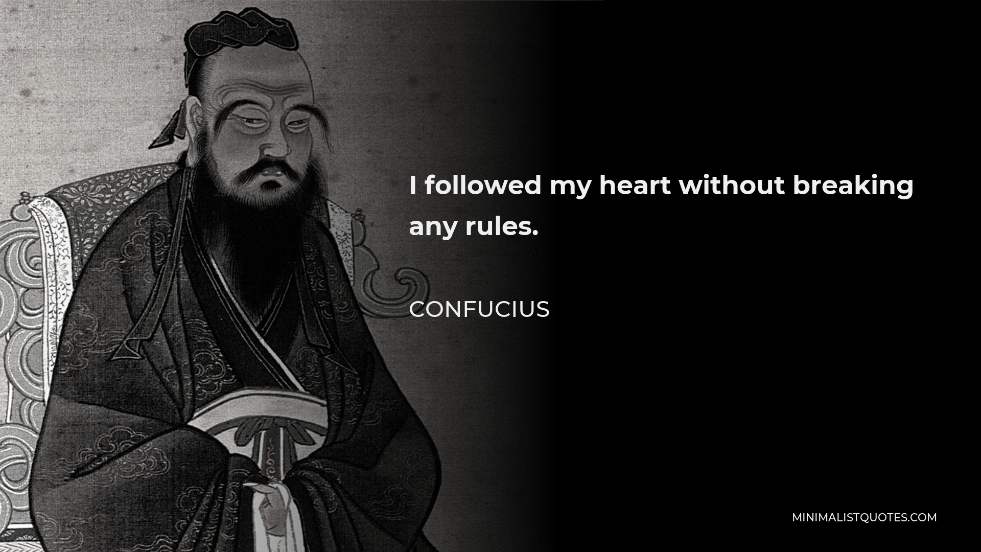 Confucius Quote - I followed my heart without breaking any rules.
