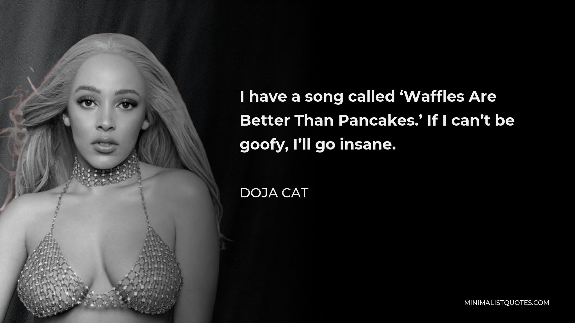 Doja Cat Quote I have a song called 'Waffles Are Better Than Pancakes