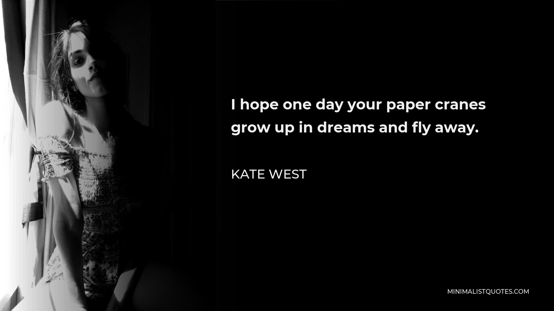 Kate West Quote - I hope one day your paper cranes grow up in dreams and fly away.