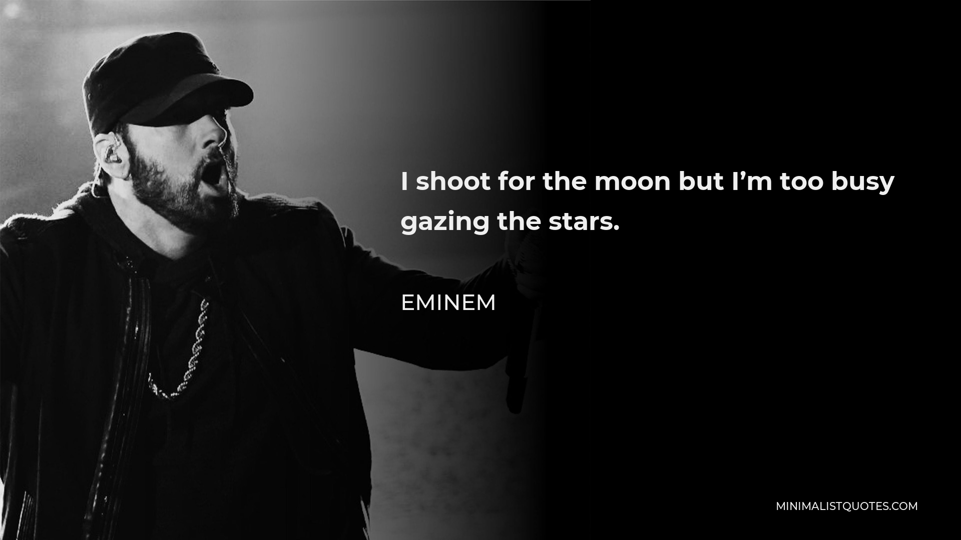 Eminem Quote - I shoot for the moon but I’m too busy gazing the stars.