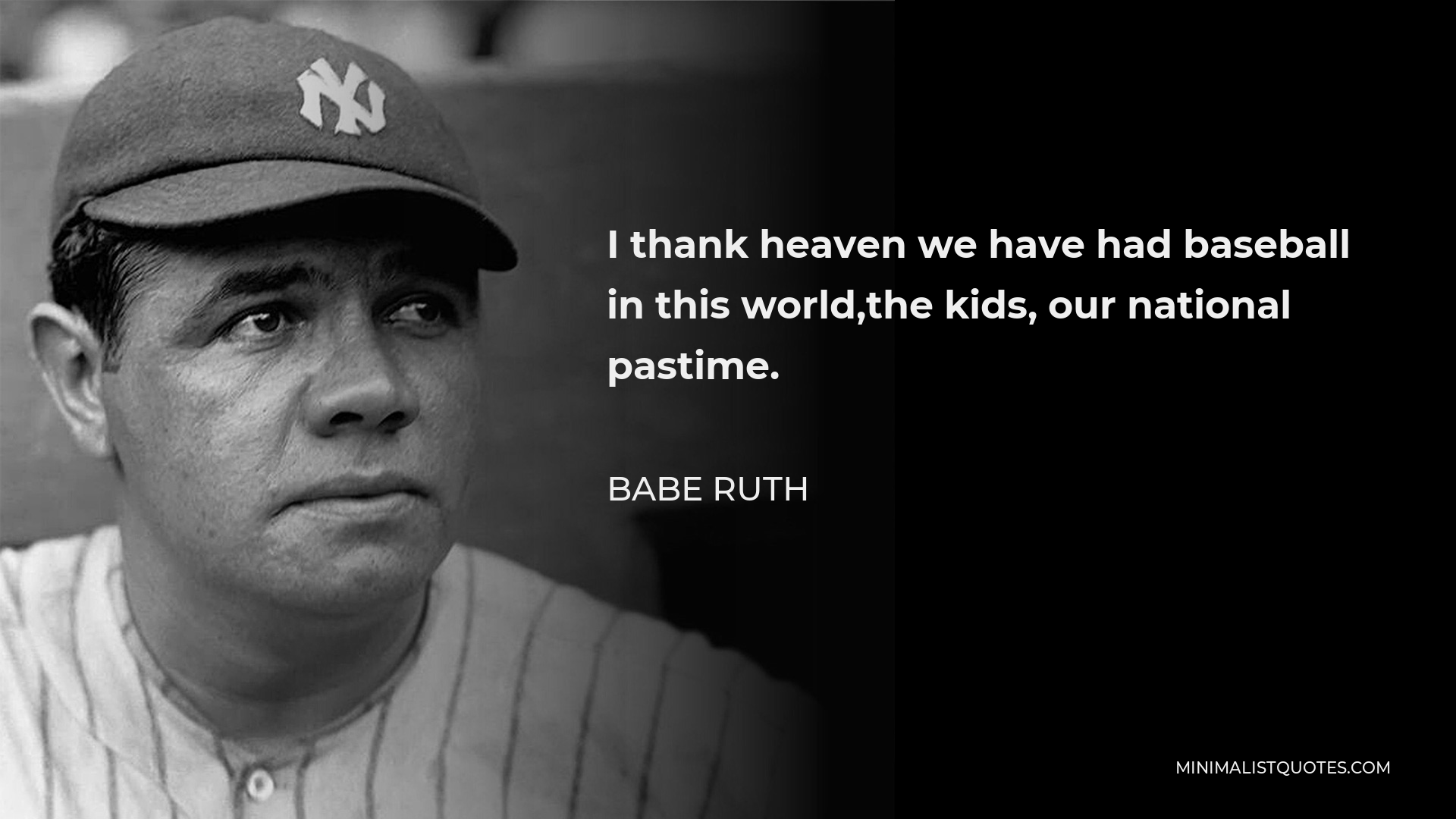 Babe Ruth Quote - I thank heaven we have had baseball in this world,the kids, our national pastime.