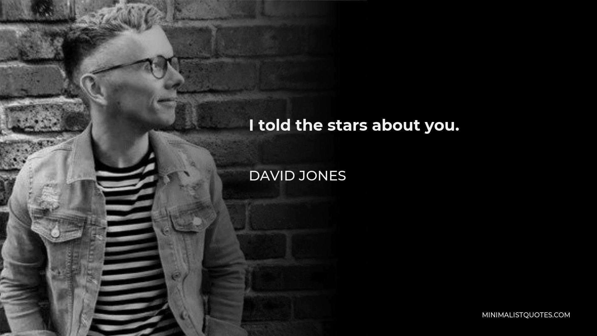 David Jones Quote: I Told The Stars About You.