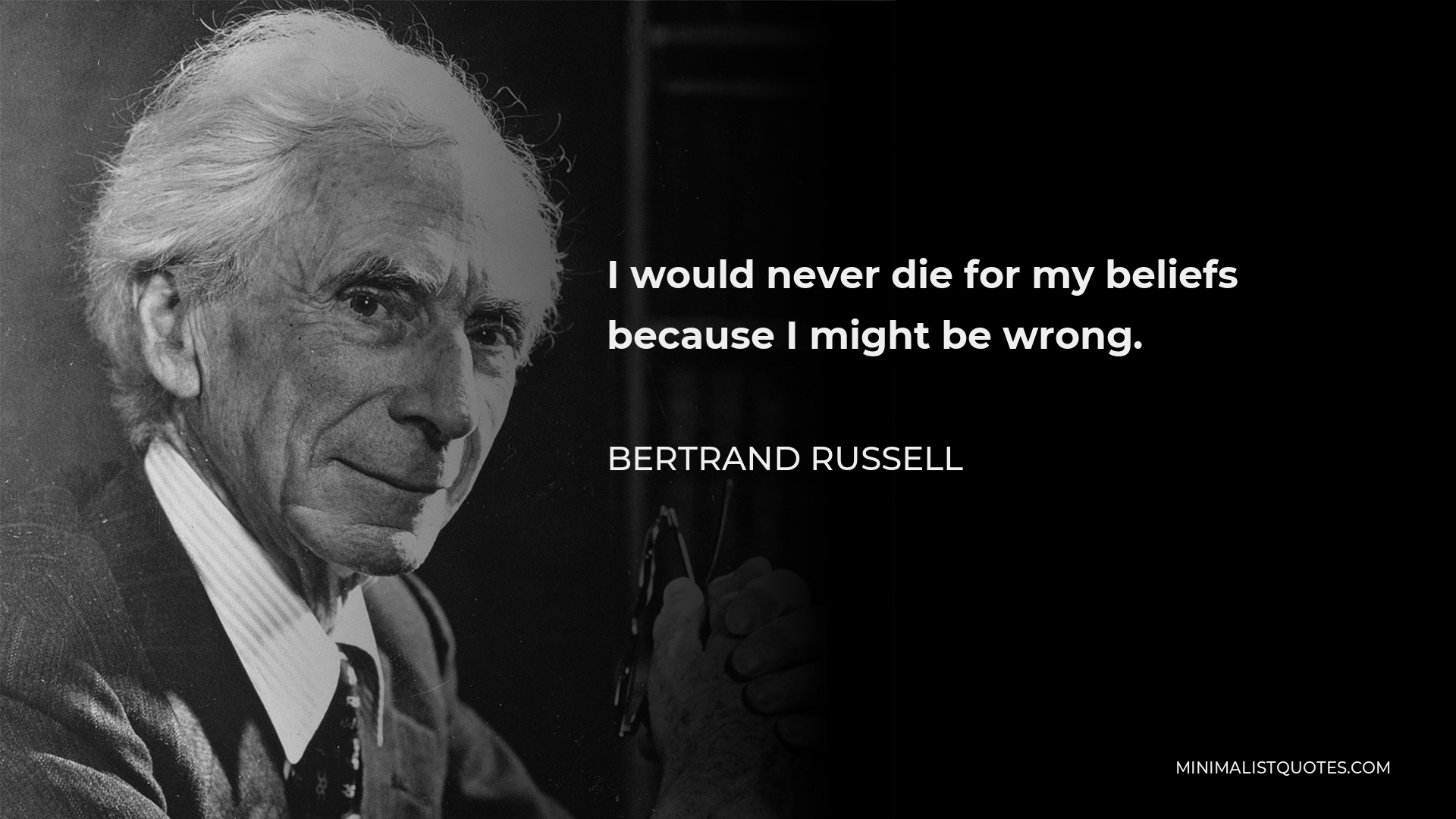 bertrand-russell-quote-i-would-never-die-for-my-beliefs-because-i