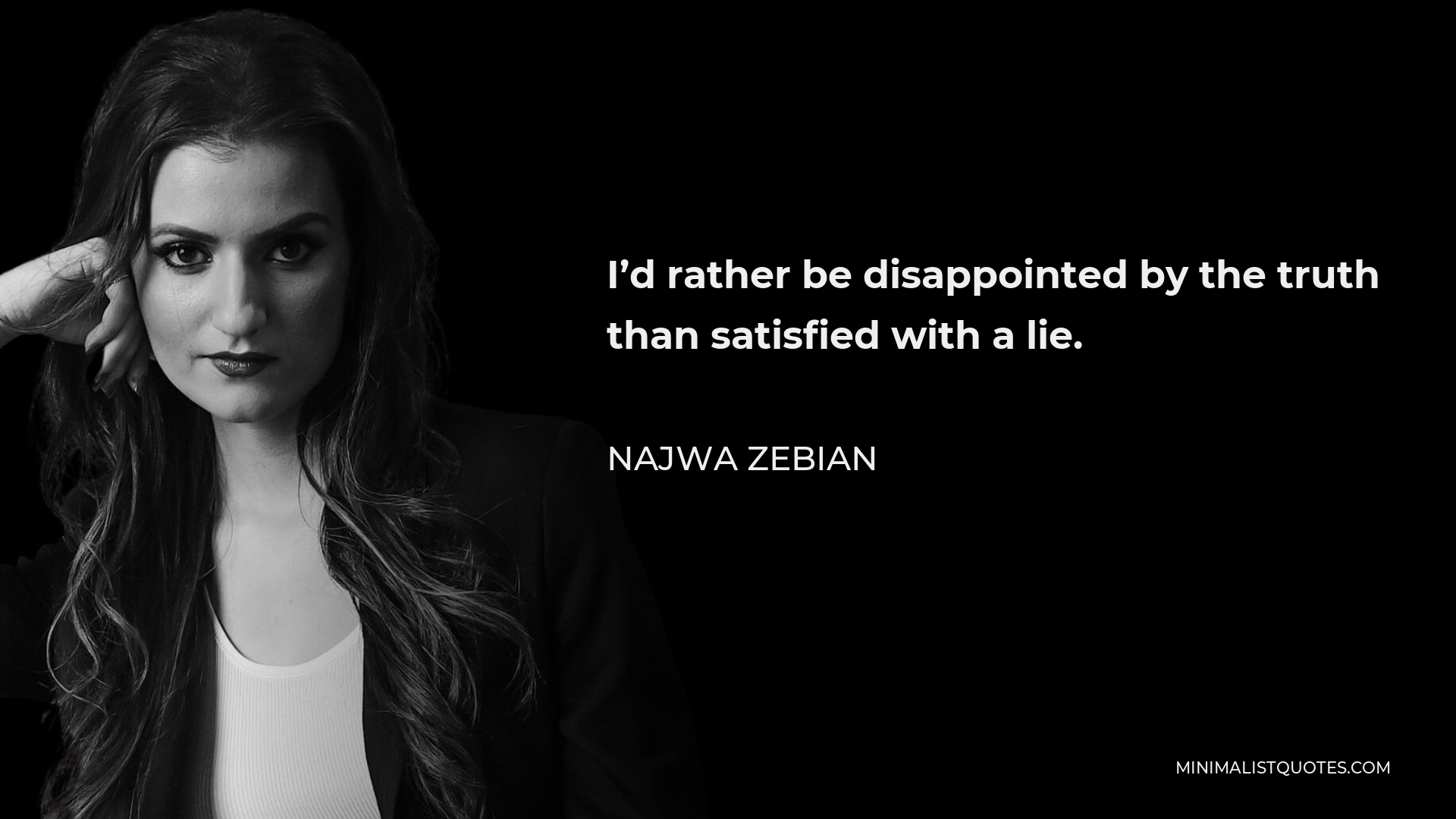 Najwa Zebian Quote - I’d rather be disappointed by the truth than satisfied with a lie.