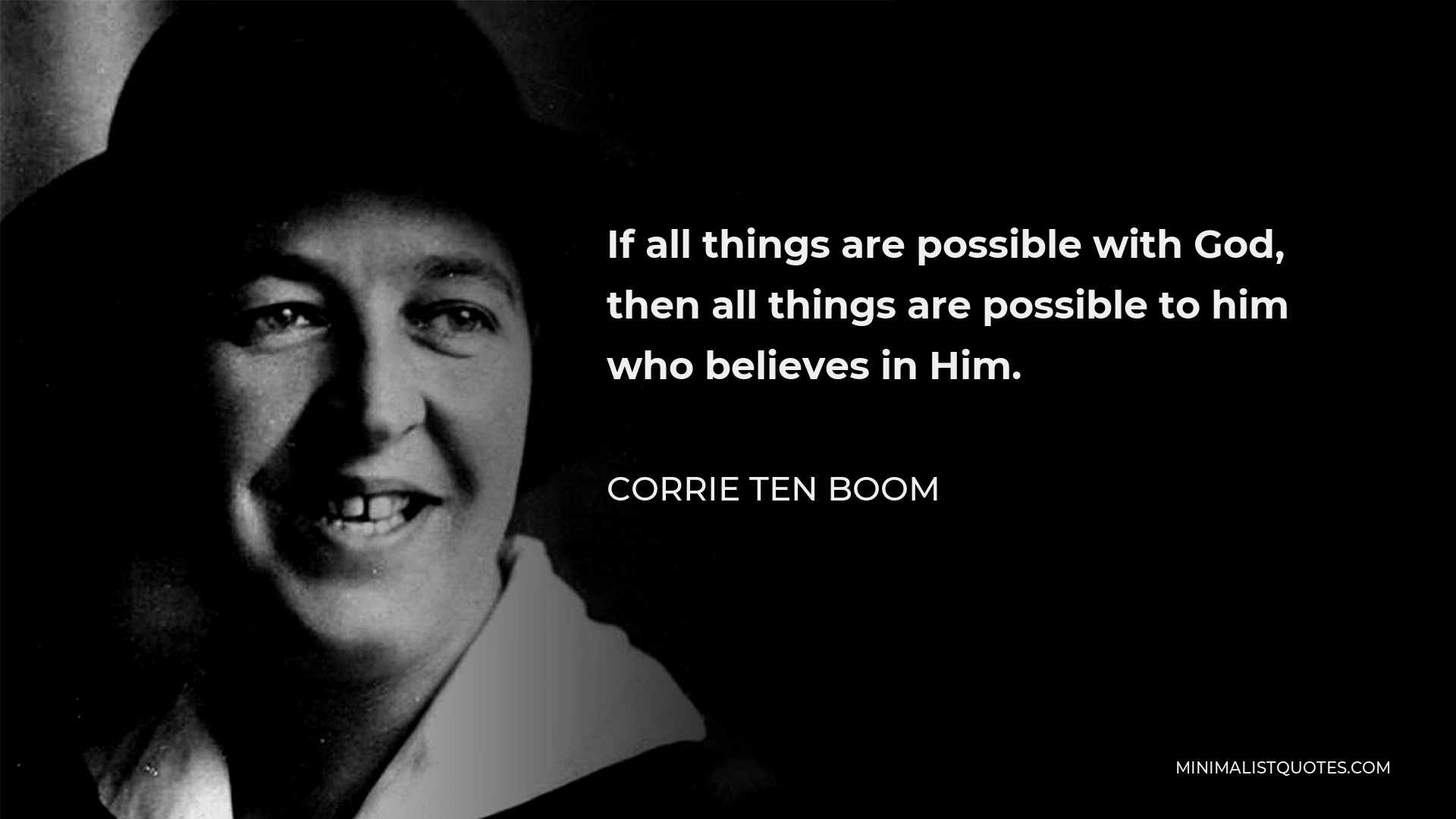 Corrie ten Boom Quote - If all things are possible with God, then all things are possible to him who believes in Him.