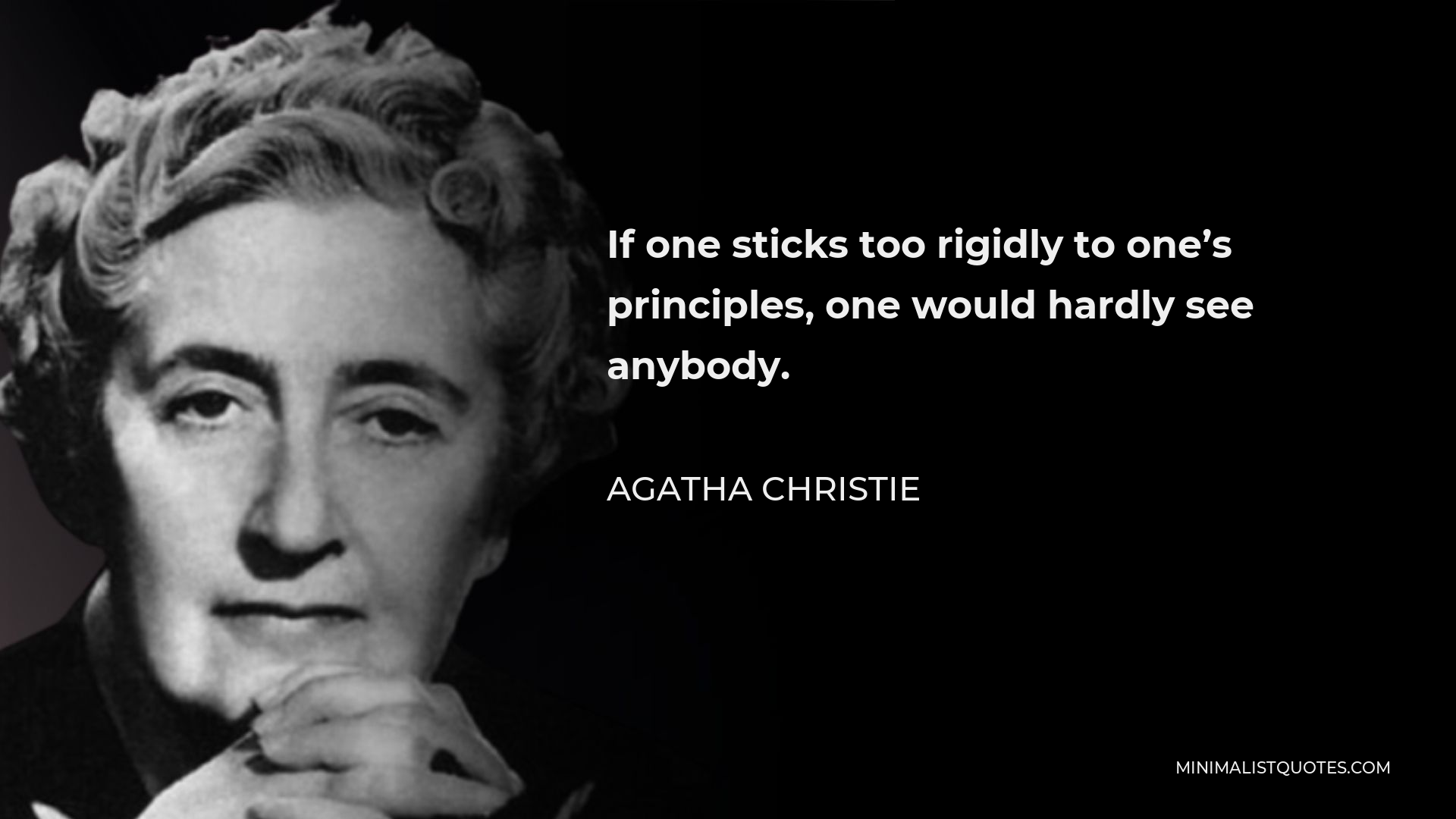 Agatha Christie Quote: If one sticks too rigidly to one's principles ...