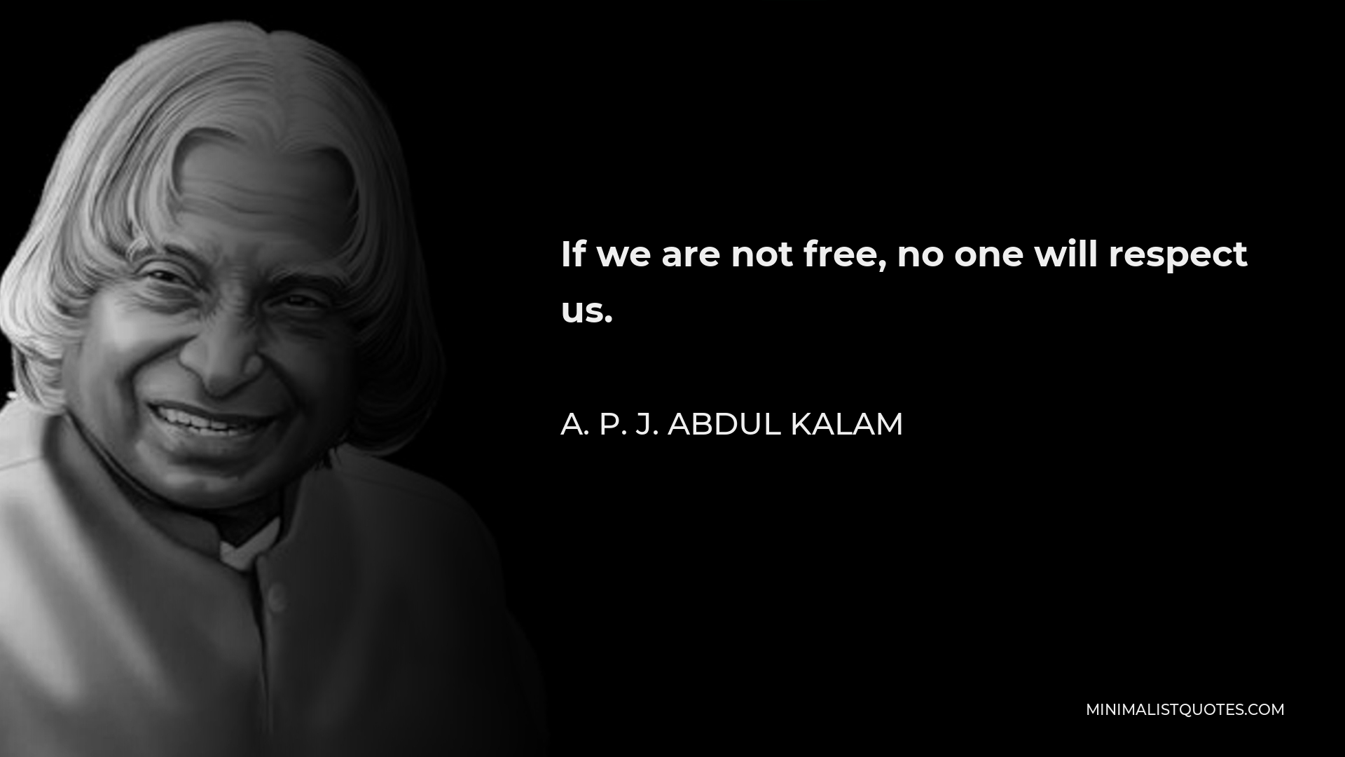 A. P. J. Abdul Kalam Quote - If we are not free, no one will respect us.