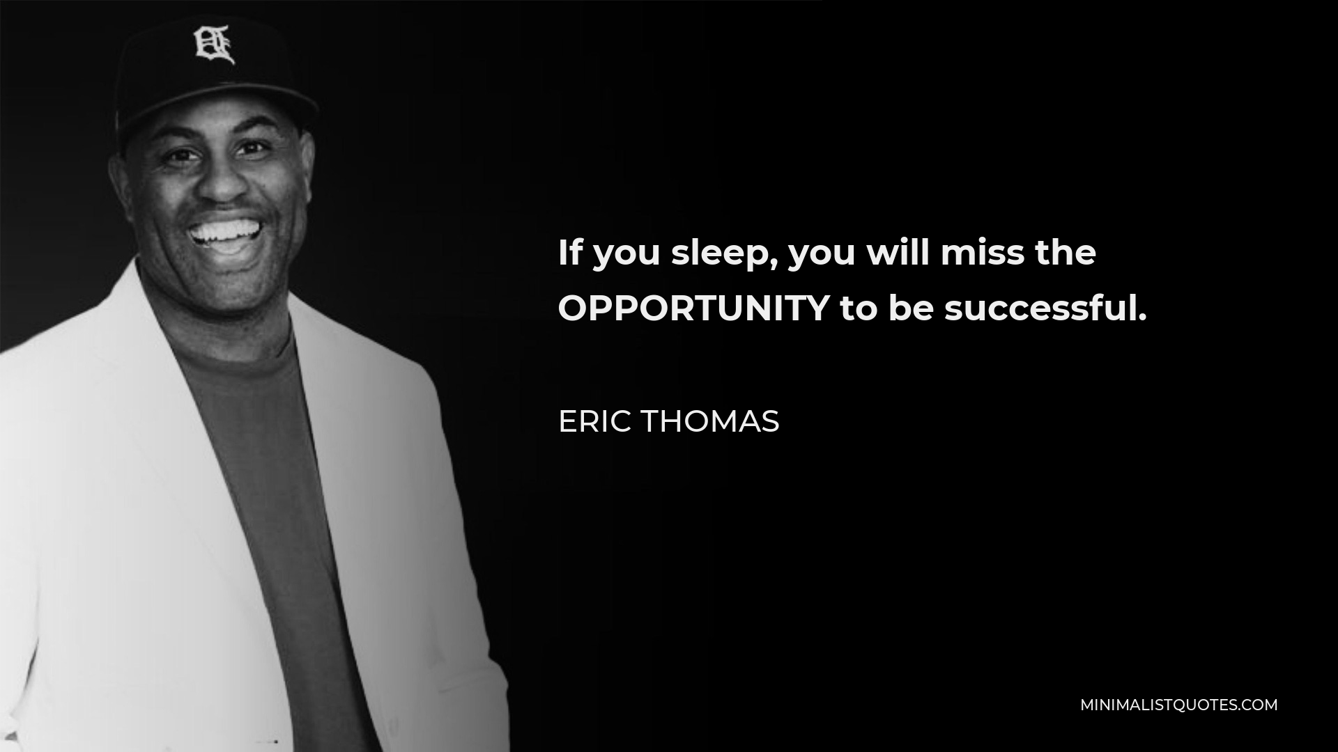 Eric Thomas Quote - If you sleep, you will miss the OPPORTUNITY to be successful.